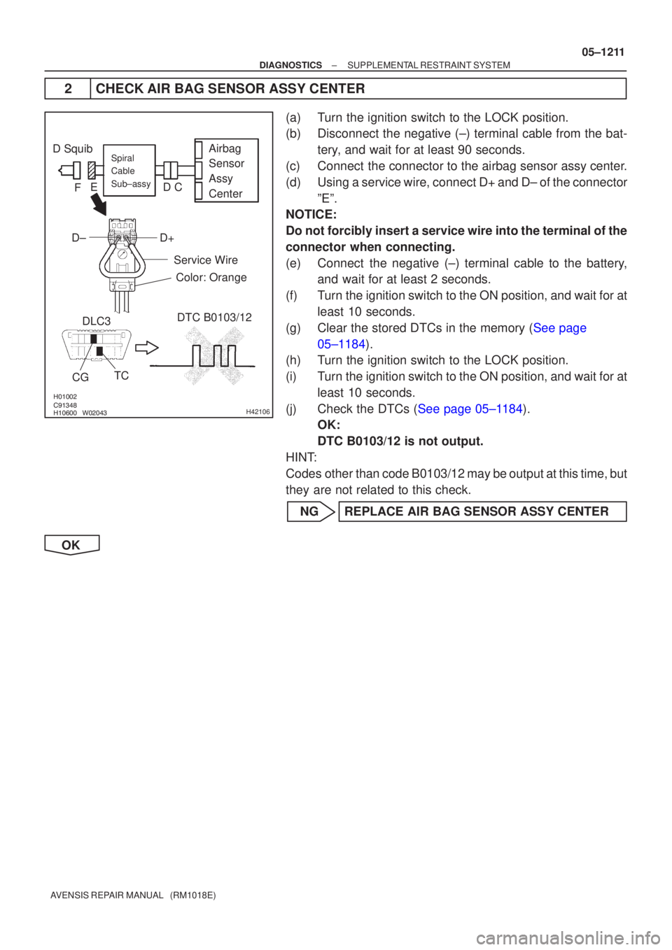 TOYOTA AVENSIS 2005 Service Repair Manual
\b
H42106
D SquibAirbag
Sensor
Assy
CenterSpiral
Cable
Sub±assy
Color: Orange
CGTC
DLC3
DTC B0103/12
Service Wire
C
D
E
F
D+
D±
±
DIAGNOSTICS SUPPLEMENTAL RESTRAINT SYSTEM
0 TOYOTA AVENSIS 2005 Service Repair Manual
\b
H42106
D SquibAirbag
Sensor
Assy
CenterSpiral
Cable
Sub±assy
Color: Orange
CGTC
DLC3
DTC B0103/12
Service Wire
C
D
E
F
D+
D±
±
DIAGNOSTICS SUPPLEMENTAL RESTRAINT SYSTEM
0