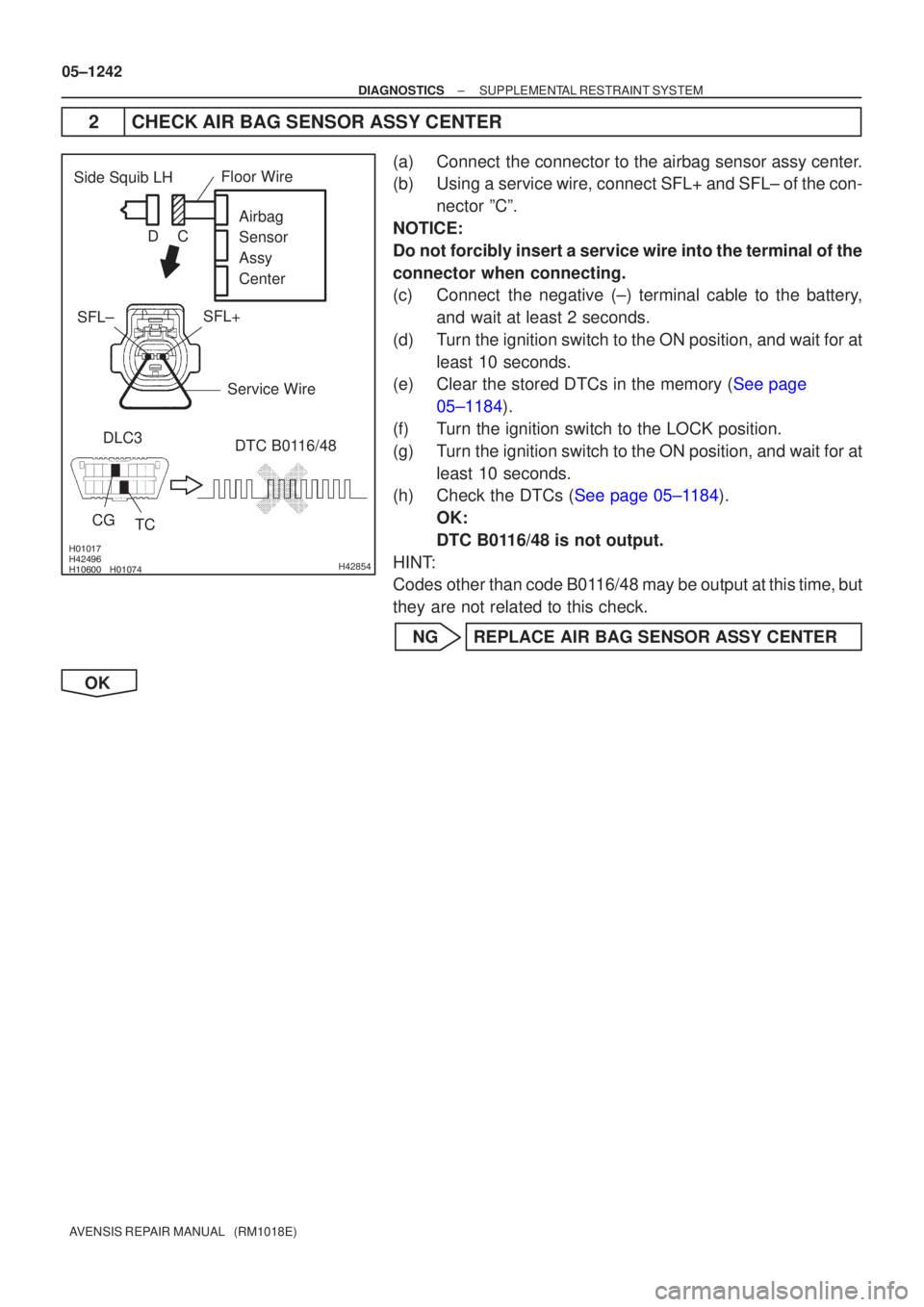 TOYOTA AVENSIS 2005  Service Repair Manual \b
\b \b\bH42854
Side Squib LH
CGDTC B0116/48
DLC3
TC Airbag 
Sensor 
Assy
Center
SFL± SFL+
Floor Wire
Service Wire
DC
05±1242
±
DIAGNOSTICS SUPPLEMENTAL RESTRAINT SYSTEM
AVENSI