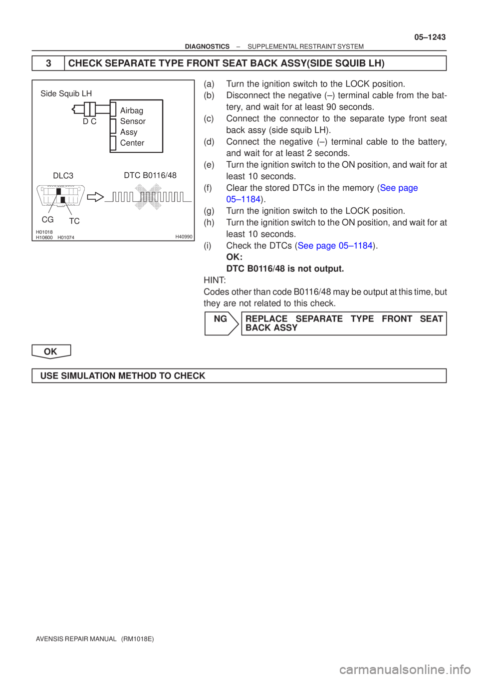 TOYOTA AVENSIS 2005 Service Repair Manual
H40990
DLC3DTC B0116/48
TC
CG
Side Squib LH
Airbag
Sensor
Assy
Center
DC
±
DIAGNOSTICS SUPPLEMENTAL RESTRAINT SYSTEM
05±1243
AVENSIS REPAIR MANUAL (RM1018E)
3 CHECK SEPARATE TOYOTA AVENSIS 2005 Service Repair Manual
H40990
DLC3DTC B0116/48
TC
CG
Side Squib LH
Airbag
Sensor
Assy
Center
DC
±
DIAGNOSTICS SUPPLEMENTAL RESTRAINT SYSTEM
05±1243
AVENSIS REPAIR MANUAL (RM1018E)
3 CHECK SEPARATE