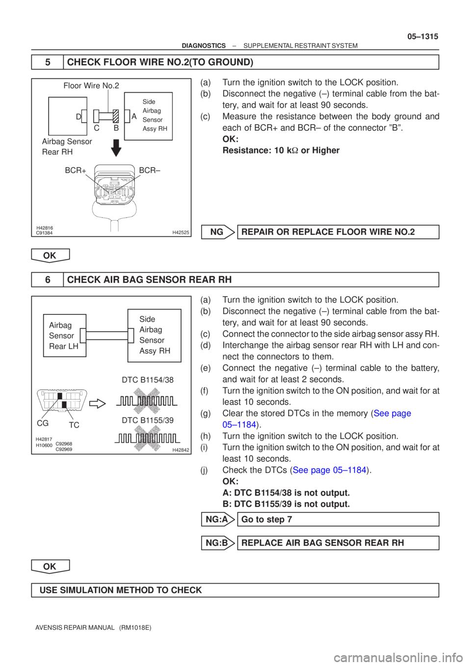 TOYOTA AVENSIS 2005 Service Repair Manual
\b
\bH42525
Floor Wire No.2BCR+BCR±
Airbag Sensor
Rear RH
Side
Airbag
Sensor
Assy RH
A
B
C
D
\b
\b
H42842
Airbag
Sensor
Rear LH
DTC B1154/38
DTC B1155/39
TC
CGSide
A TOYOTA AVENSIS 2005 Service Repair Manual
\b
\bH42525
Floor Wire No.2BCR+BCR±
Airbag Sensor
Rear RH
Side
Airbag
Sensor
Assy RH
A
B
C
D
\b
\b
H42842
Airbag
Sensor
Rear LH
DTC B1154/38
DTC B1155/39
TC
CGSide
A