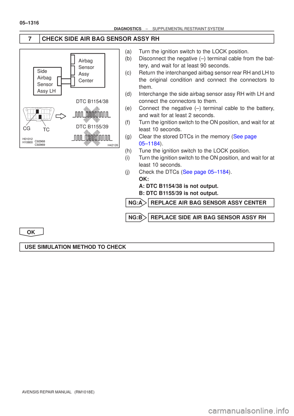 TOYOTA AVENSIS 2005 Service Repair Manual \b\b
H42126
Side
Airbag
Sensor
Assy LHDTC B1154/38
DTC B1155/39
TC
CG
Airbag
Sensor
Assy
Center
05±1316
±
DIAGNOSTICS SUPPLEMENTAL RESTRAINT SYSTEM
AVENSIS REPAIR MANUAL (RM1 TOYOTA AVENSIS 2005 Service Repair Manual \b\b
H42126
Side
Airbag
Sensor
Assy LHDTC B1154/38
DTC B1155/39
TC
CG
Airbag
Sensor
Assy
Center
05±1316
±
DIAGNOSTICS SUPPLEMENTAL RESTRAINT SYSTEM
AVENSIS REPAIR MANUAL (RM1