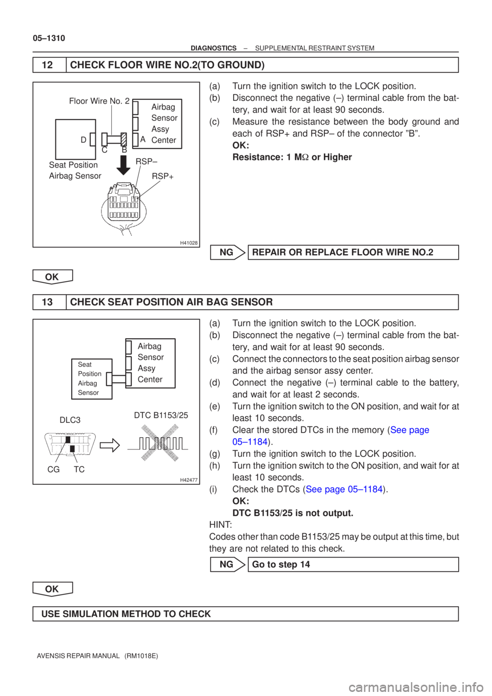 TOYOTA AVENSIS 2005 Service Repair Manual H41028
Airbag
Sensor
Assy
Center
Seat Position
Airbag Sensor RSP±
RSP+Floor Wire No. 2
A
B
C
D
H42477
DLC3
CGTC DTC B1153/25
Airbag
Sensor
Assy
Center
Seat
Position
Airbag
Sensor
05±1310
±
DIAGNOST TOYOTA AVENSIS 2005 Service Repair Manual H41028
Airbag
Sensor
Assy
Center
Seat Position
Airbag Sensor RSP±
RSP+Floor Wire No. 2
A
B
C
D
H42477
DLC3
CGTC DTC B1153/25
Airbag
Sensor
Assy
Center
Seat
Position
Airbag
Sensor
05±1310
±
DIAGNOST