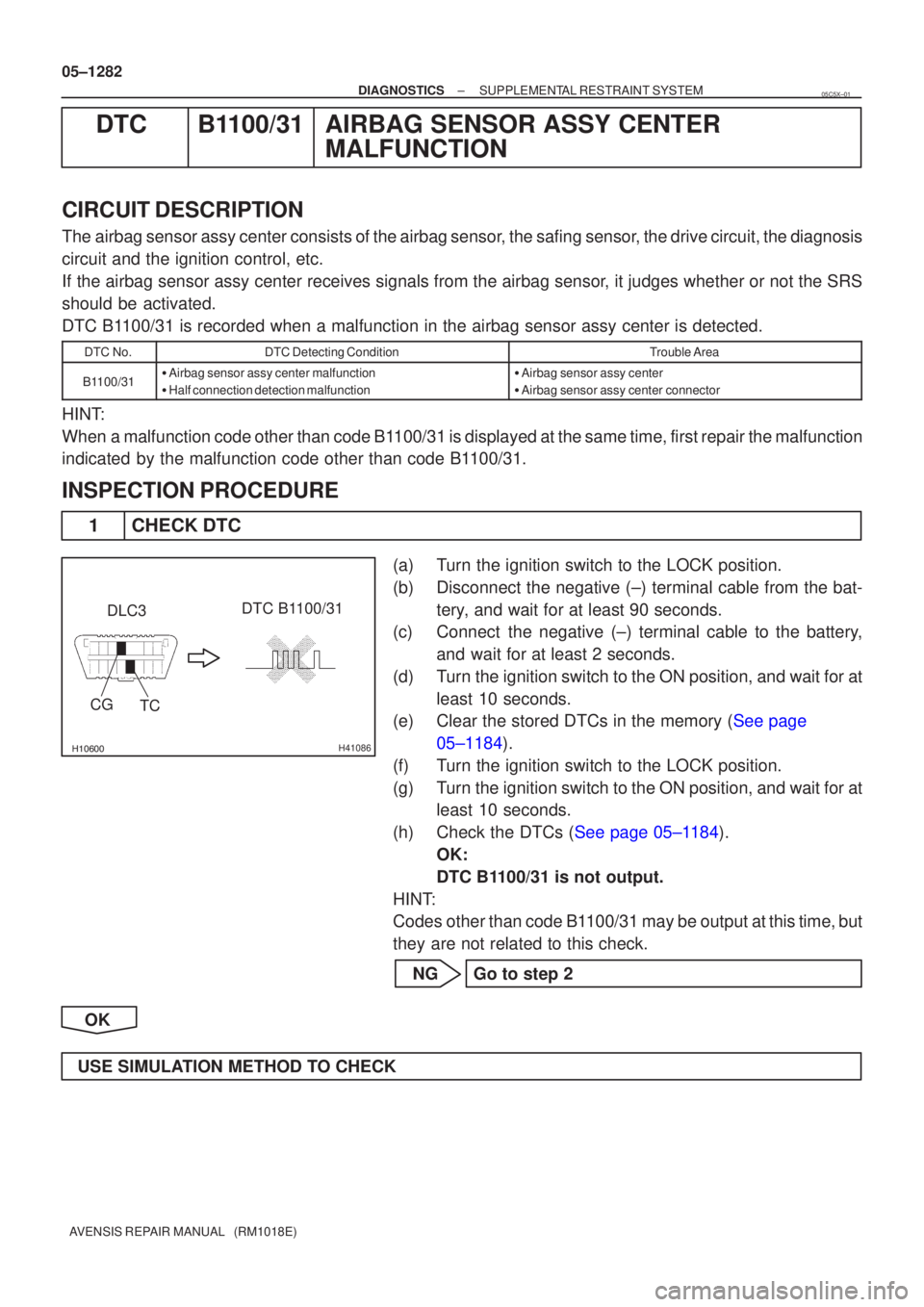 TOYOTA AVENSIS 2005 Service Repair Manual H41086
DLC3
CG TC DTC B1100/31
05±1282
±
DIAGNOSTICS SUPPLEMENTAL RESTRAINT SYSTEM
AVENSIS REPAIR MANUAL (RM1018E)
DTCB1100/31AIRBAG SENSOR ASSY CENTER MALFUNCTION
CIRCUIT DESCRIPTION
The ai TOYOTA AVENSIS 2005 Service Repair Manual H41086
DLC3
CG TC DTC B1100/31
05±1282
±
DIAGNOSTICS SUPPLEMENTAL RESTRAINT SYSTEM
AVENSIS REPAIR MANUAL (RM1018E)
DTCB1100/31AIRBAG SENSOR ASSY CENTER MALFUNCTION
CIRCUIT DESCRIPTION
The ai