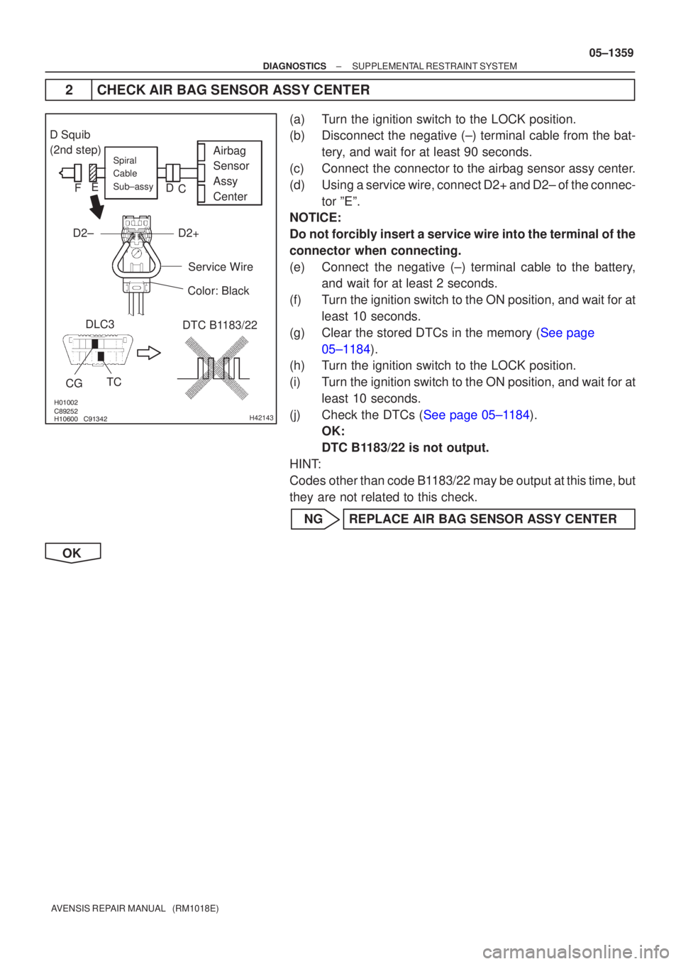TOYOTA AVENSIS 2005 Service Repair Manual
\b
H42143
Airbag
Sensor
Assy
CenterSpiral
Cable
Sub±assy
Color: Black
DTC B1183/22
CG TC
DLC3
Service Wire
D2+D2±
D Squib
(2nd step)
C
D
E
F
±
DIAGNOSTICS SUPPLEMENTAL RESTR TOYOTA AVENSIS 2005 Service Repair Manual
\b
H42143
Airbag
Sensor
Assy
CenterSpiral
Cable
Sub±assy
Color: Black
DTC B1183/22
CG TC
DLC3
Service Wire
D2+D2±
D Squib
(2nd step)
C
D
E
F
±
DIAGNOSTICS SUPPLEMENTAL RESTR