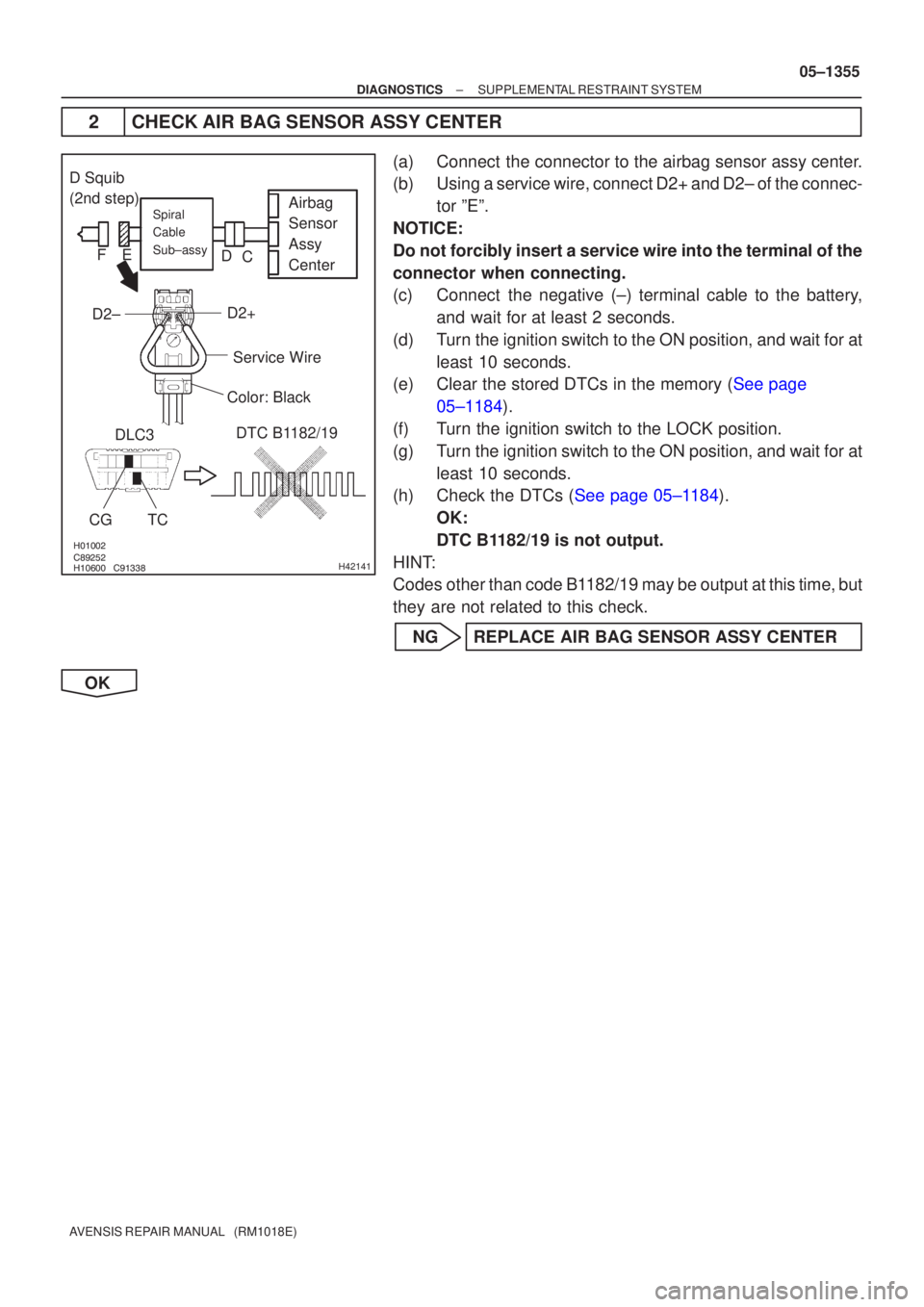 TOYOTA AVENSIS 2005  Service Repair Manual 

	\b

	\bH42141
Airbag
Sensor
Assy
CenterSpiral
Cable
Sub±assy
Color: Black
DLC3
CGTC DTC B1182/19
Service Wire
D2+
D2±
D Squib
(2nd step)
C
D
E
F
±
DIAGNOSTICS SUPPLEMENTAL REST