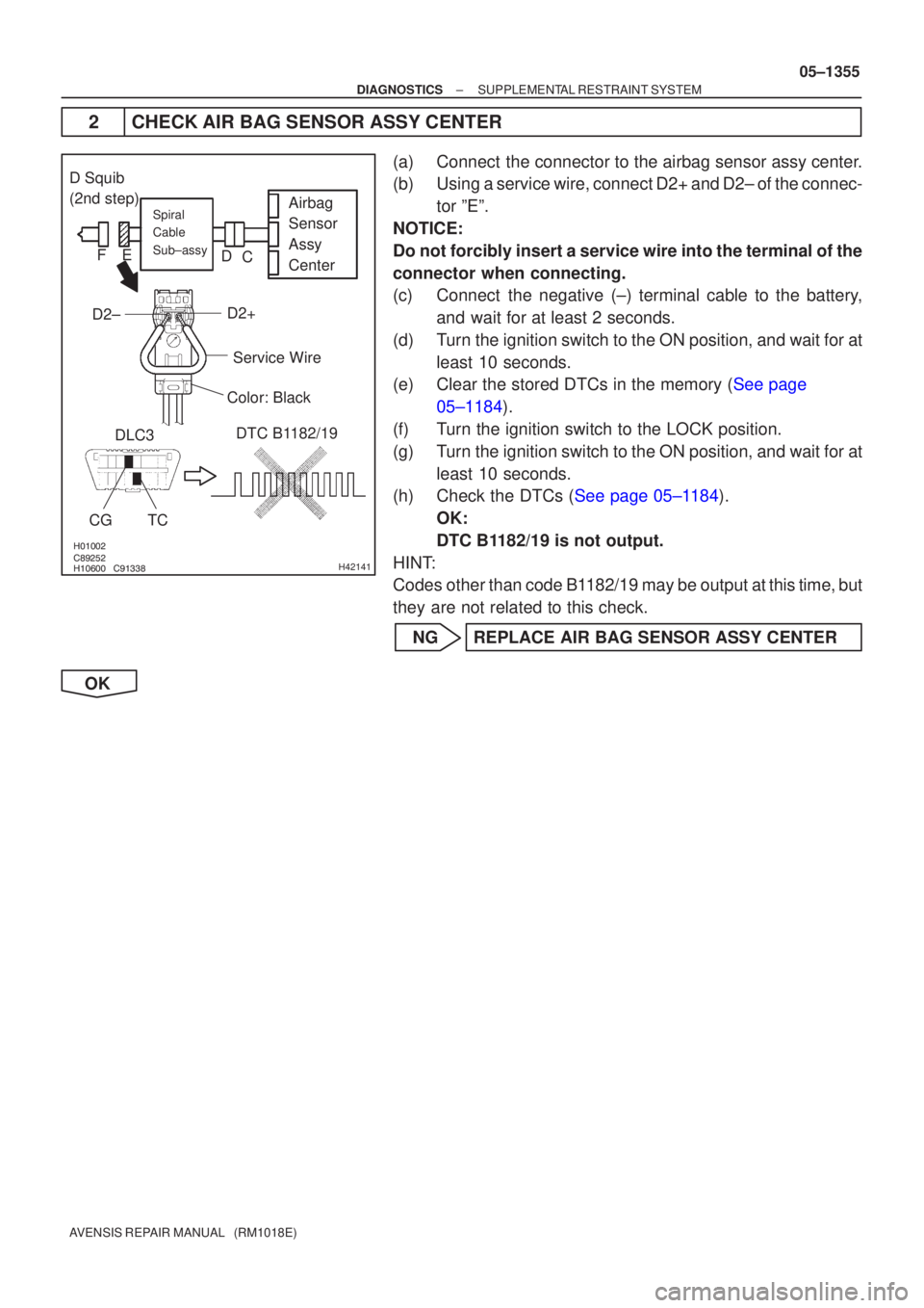 TOYOTA AVENSIS 2005 Service Repair Manual
\b
\bH42141
Airbag
Sensor
Assy
CenterSpiral
Cable
Sub±assy
Color: Black
DLC3
CGTC DTC B1182/19
Service Wire
D2+
D2±
D Squib
(2nd step)
C
D
E
F
±
DIAGNOSTICS SUPPLEMENTAL REST TOYOTA AVENSIS 2005 Service Repair Manual
\b
\bH42141
Airbag
Sensor
Assy
CenterSpiral
Cable
Sub±assy
Color: Black
DLC3
CGTC DTC B1182/19
Service Wire
D2+
D2±
D Squib
(2nd step)
C
D
E
F
±
DIAGNOSTICS SUPPLEMENTAL REST