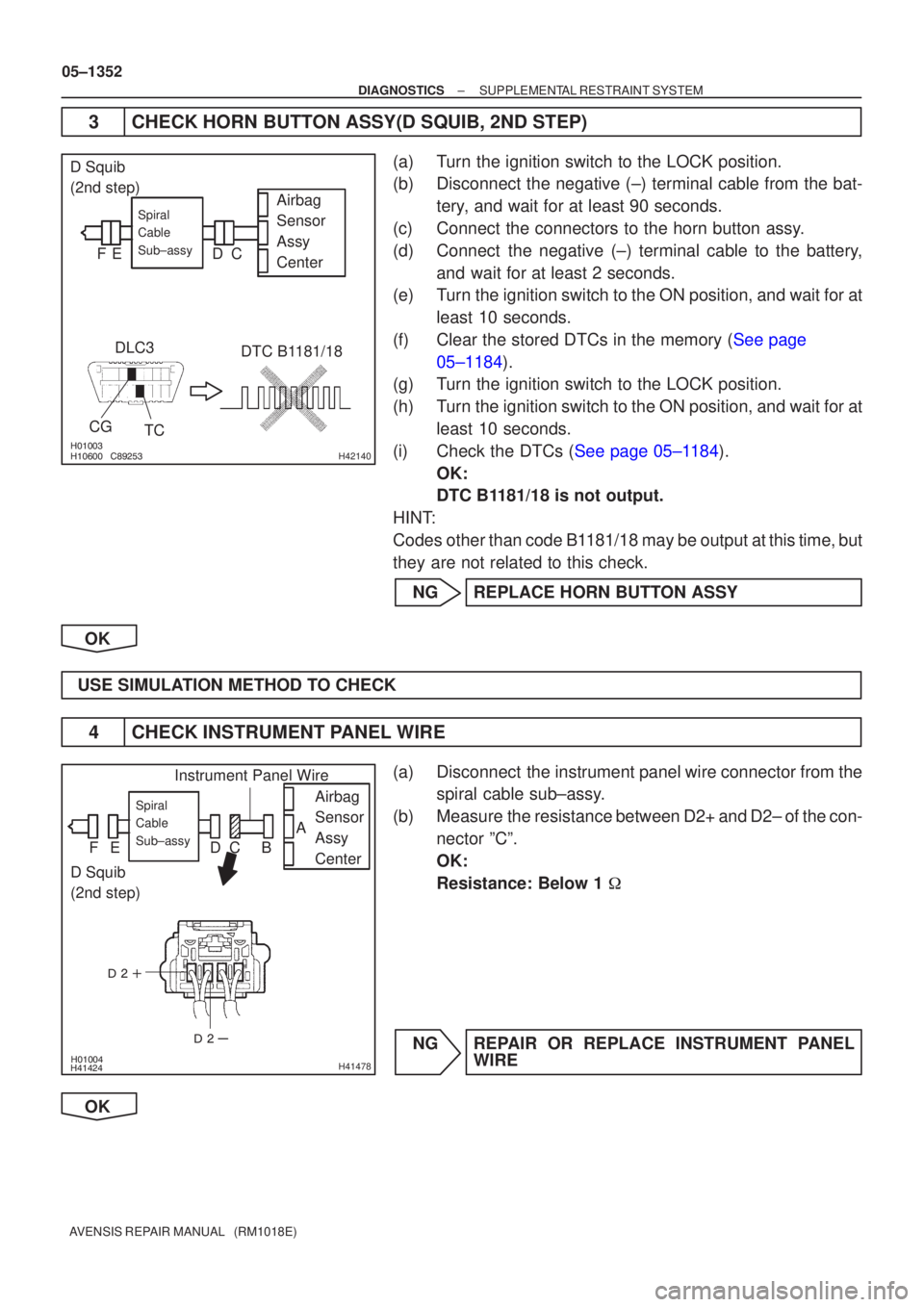 TOYOTA AVENSIS 2005  Service Repair Manual 
\b	H42140
Airbag
Sensor
Assy
CenterSpiral
Cable
Sub±assy
DLC3
CG TC DTC B1181/18
D Squib
(2nd step)
C
D
E
F



H41478
Airbag
Sensor
Assy
CenterSpiral
Cable
Sub±assy