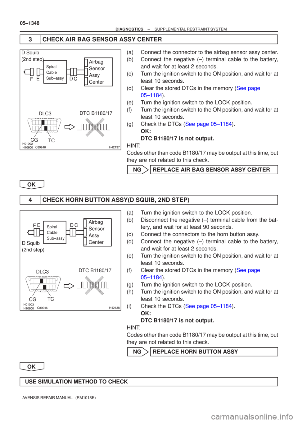 TOYOTA AVENSIS 2005  Service Repair Manual 

	\bH42137
Airbag
Sensor
Assy
CenterSpiral
Cable
Sub±assy
DLC3
CG TC DTC B1180/17
D Squib
(2nd step)
C
D
E
F


 	\bH42138
Airbag
Sensor
Assy
CenterSpiral
Cable
Sub±assy
