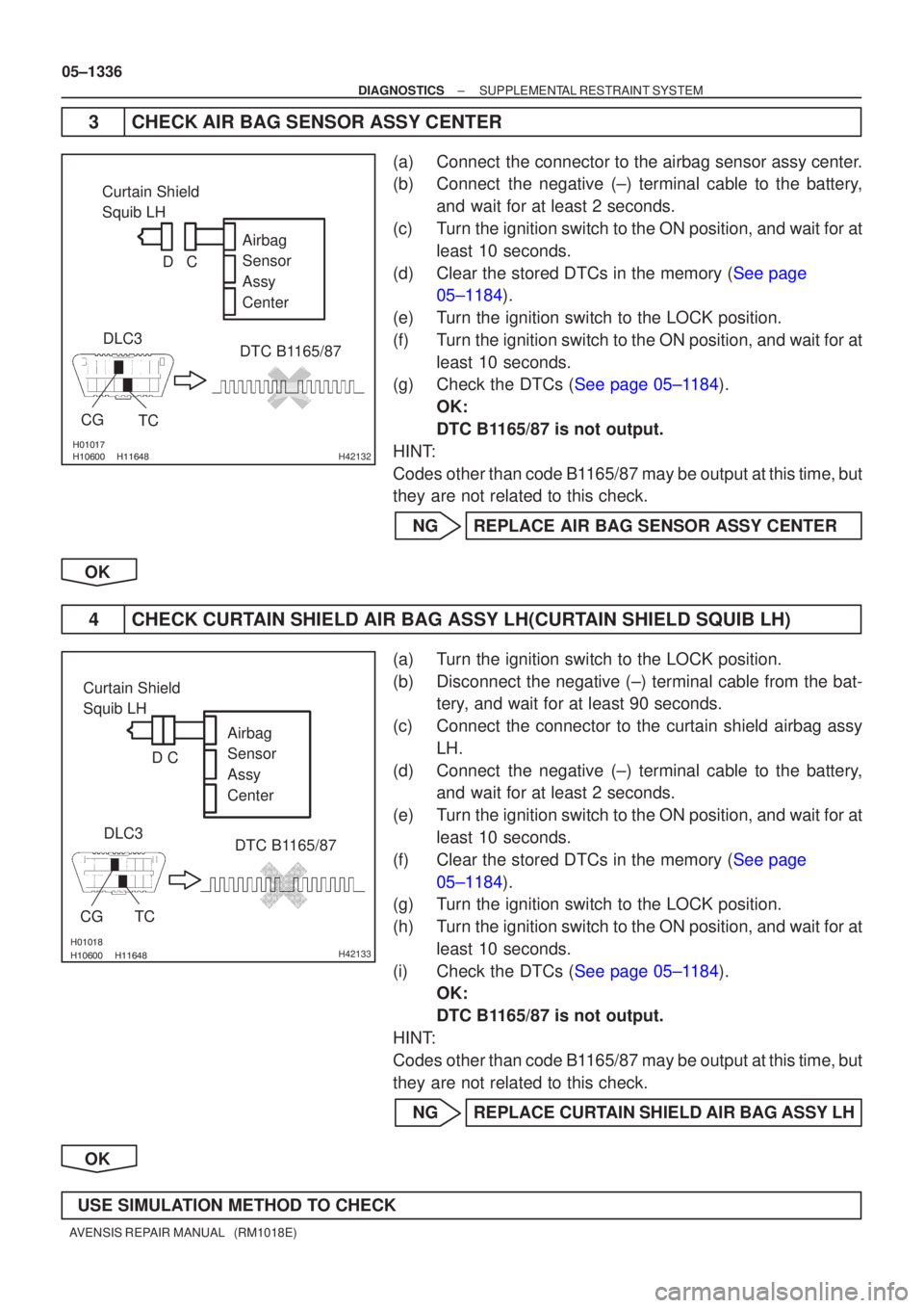 TOYOTA AVENSIS 2005 Service Repair Manual H42132
Curtain Shield
Squib LHAirbag
Sensor
Assy
Center
DLC3
CG TC DTC B1165/87
C
D
H42133
Curtain Shield
Squib LH
Airbag
Sensor
Assy
Center
DLC3
CGTC DTC B TOYOTA AVENSIS 2005 Service Repair Manual H42132
Curtain Shield
Squib LHAirbag
Sensor
Assy
Center
DLC3
CG TC DTC B1165/87
C
D
H42133
Curtain Shield
Squib LH
Airbag
Sensor
Assy
Center
DLC3
CGTC DTC B
