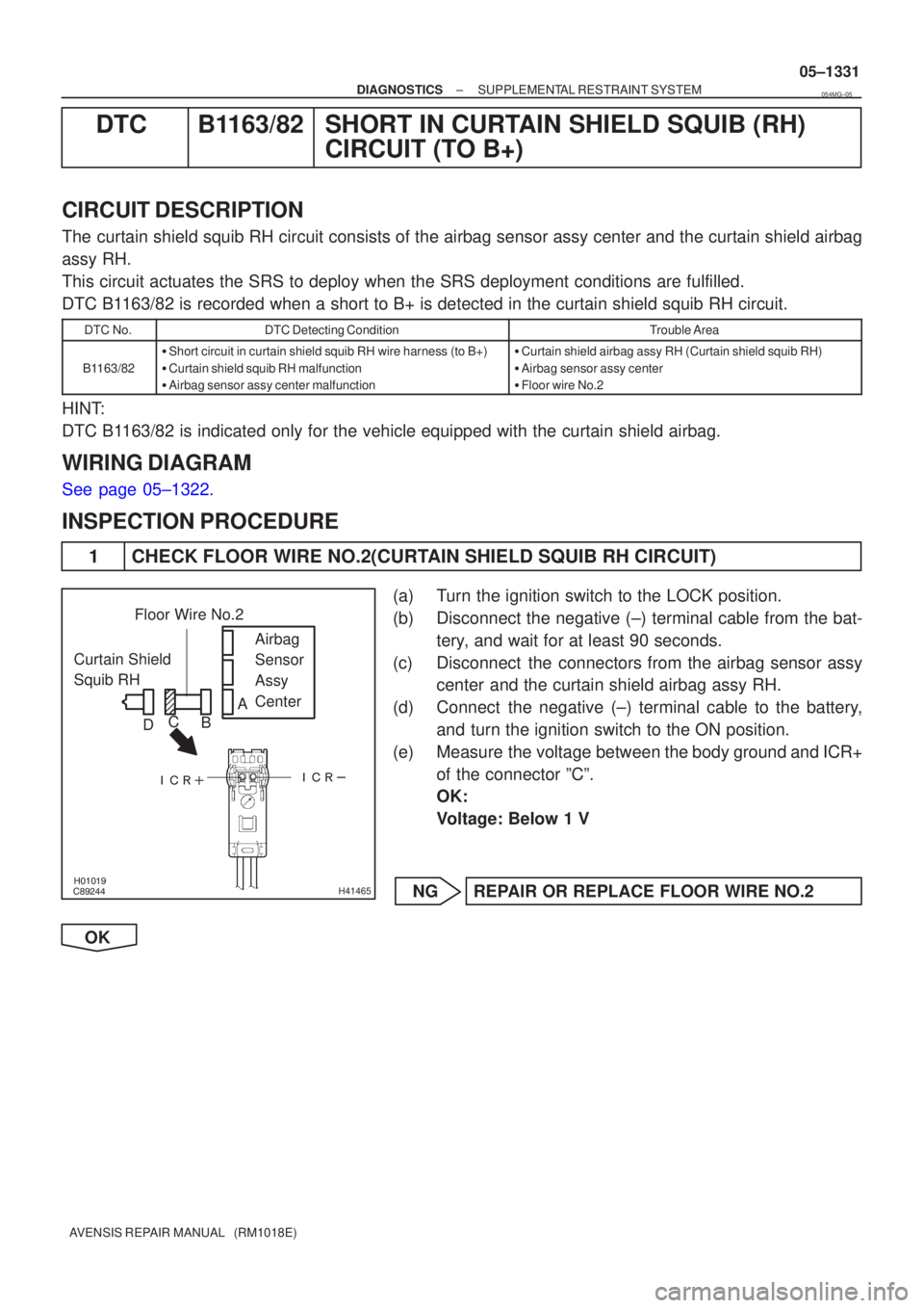 TOYOTA AVENSIS 2005  Service Repair Manual \b



H41465
Curtain Shield 
Squib RH Airbag 
Sensor 
Assy
Center
Floor Wire No.2
A
B
C
D
±
DIAGNOSTICS SUPPLEMENTAL RESTRAINT SYSTEM
05±1331
AVENSIS REPAIR MANUAL   (RM1018E)
DTC