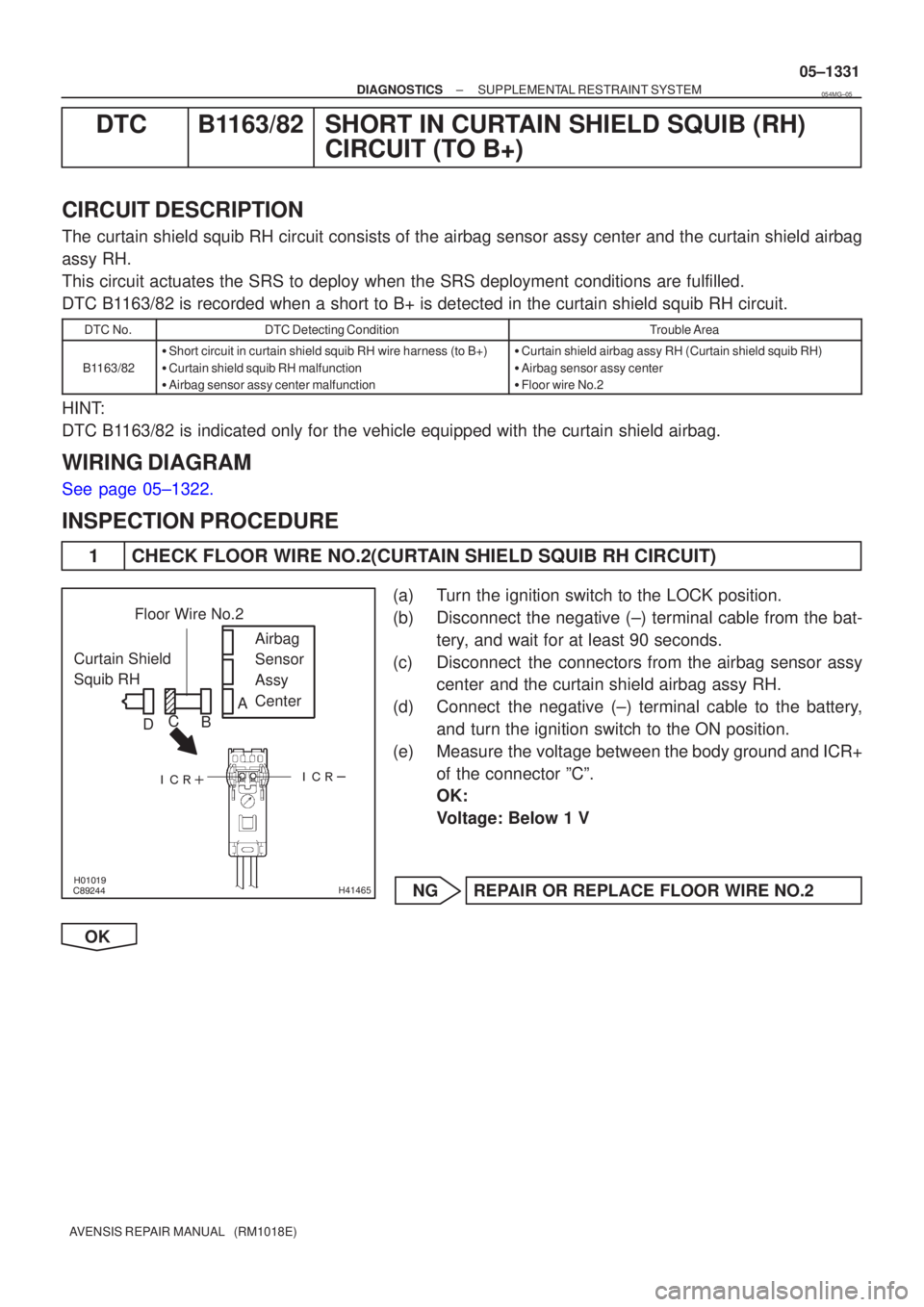 TOYOTA AVENSIS 2005 Service Repair Manual \b
H41465
Curtain Shield
Squib RH Airbag
Sensor
Assy
Center
Floor Wire No.2
A
B
C
D
±
DIAGNOSTICS SUPPLEMENTAL RESTRAINT SYSTEM
05±1331
AVENSIS REPAIR MANUAL (RM1018E)
DTC TOYOTA AVENSIS 2005 Service Repair Manual \b
H41465
Curtain Shield
Squib RH Airbag
Sensor
Assy
Center
Floor Wire No.2
A
B
C
D
±
DIAGNOSTICS SUPPLEMENTAL RESTRAINT SYSTEM
05±1331
AVENSIS REPAIR MANUAL (RM1018E)
DTC