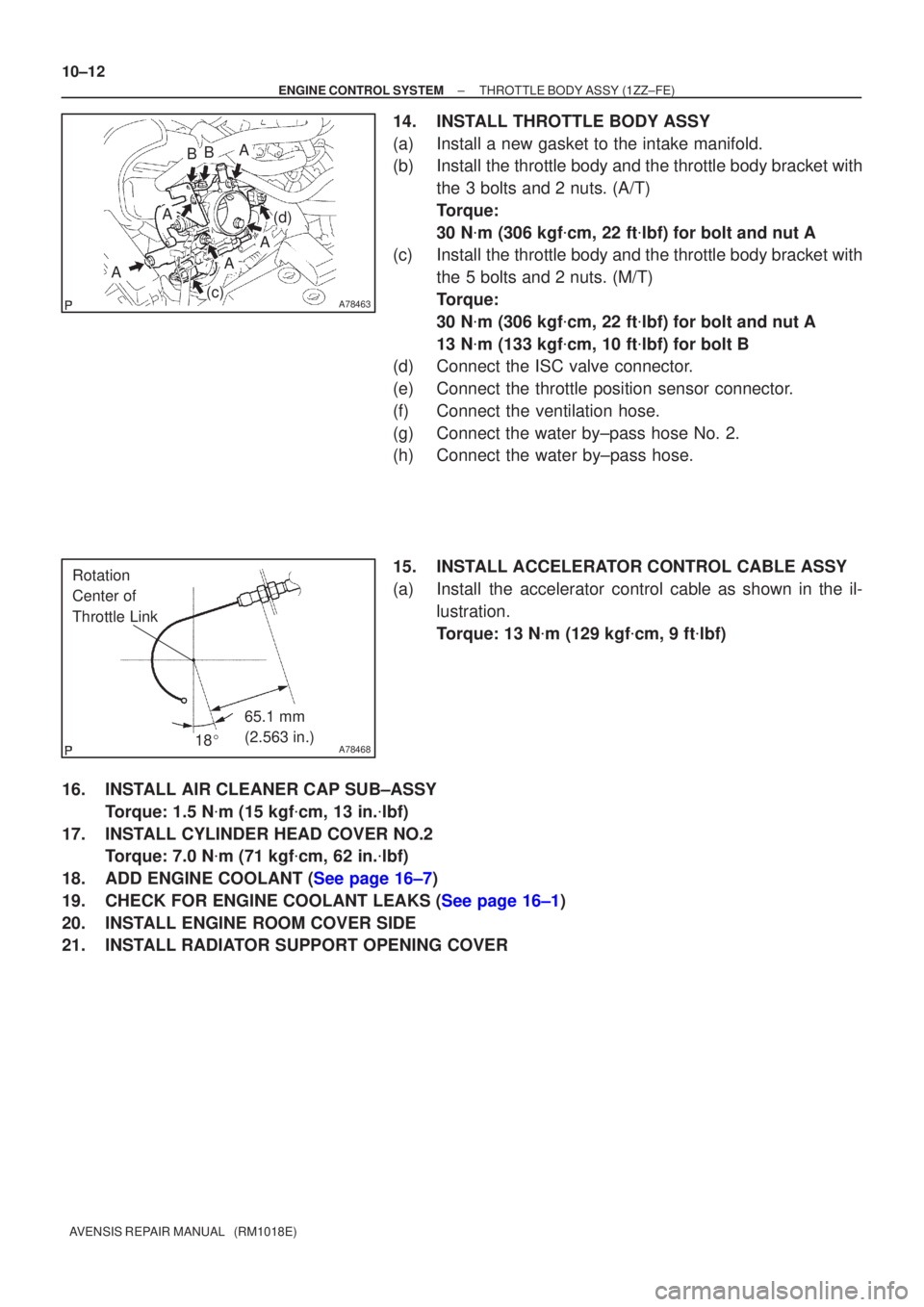 TOYOTA AVENSIS 2005  Service Repair Manual A78463
A
A
A
A
BB
A
(d)
(c)
A78468
65.1 mm 
(2.563 in.)
Rotation 
Center of 
Throttle Link
18
10±12
±
ENGINE CONTROL SYSTEM THROTTLE BODY ASSY(1ZZ±FE)
AVENSIS REPAIR MANUAL   (RM1018E)
14.INSTALL 