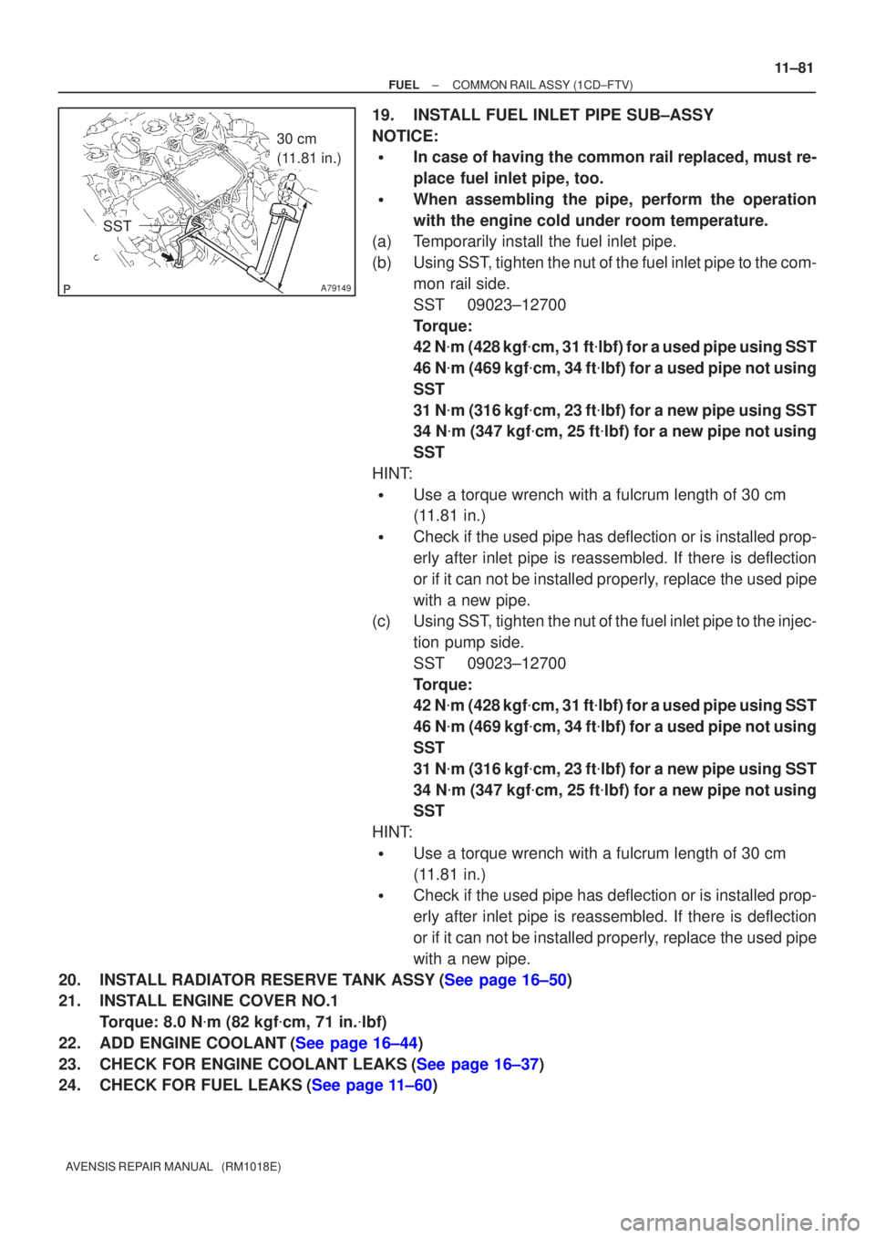 TOYOTA AVENSIS 2005 Service Repair Manual A79149
30 cm
(11.81 in.)
SST
±
FUEL COMMON RAIL ASSY(1CD±FTV)
11±81
AVENSIS REPAIR MANUAL (RM1018E)
19.INSTALL FUEL INLET PIPE SUB±ASSY
NOTICE:
In case of having the common rail replaced, must TOYOTA AVENSIS 2005 Service Repair Manual A79149
30 cm
(11.81 in.)
SST
±
FUEL COMMON RAIL ASSY(1CD±FTV)
11±81
AVENSIS REPAIR MANUAL (RM1018E)
19.INSTALL FUEL INLET PIPE SUB±ASSY
NOTICE:
In case of having the common rail replaced, must