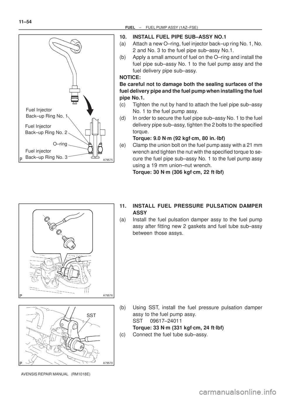 TOYOTA AVENSIS 2005  Service Repair Manual A79575
Fuel Injector 
Back±up Ring No. 1
Fuel Injector 
Back±up Ring No. 2
O±ring
Fuel injector 
Back±up Ring No. 3
A79576
A79570
SST
11±54
± FUELFUEL PUMP ASSY (1AZ±FSE)
AVENSIS REPAIR MANUAL 