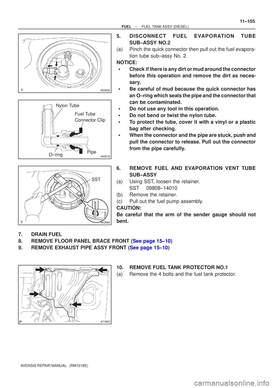 TOYOTA AVENSIS 2005 Service Repair Manual A63026
A60576
Fuel Tube
Connector Clip
Nylon Tube
O±ring Pipe
A62989
SST
A77883
±
FUEL FUEL TANK ASSY(DIESEL)
11±105
AVENSIS REPAIR MANUAL (RM1018E)
5.DISCONNECT FUEL EVAPOR ATION TUBE
SUB±ASSY TOYOTA AVENSIS 2005 Service Repair Manual A63026
A60576
Fuel Tube
Connector Clip
Nylon Tube
O±ring Pipe
A62989
SST
A77883
±
FUEL FUEL TANK ASSY(DIESEL)
11±105
AVENSIS REPAIR MANUAL (RM1018E)
5.DISCONNECT FUEL EVAPOR ATION TUBE
SUB±ASSY