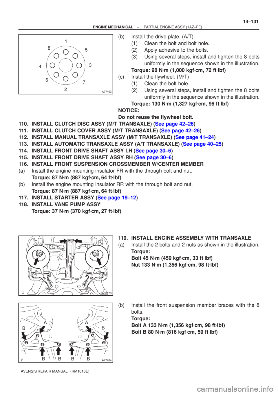 TOYOTA AVENSIS 2005  Service Repair Manual A77403
15
3
7
2
6
4 8
A63273
A77404
B
A
BBBB
A
B
±
ENGINE MECHANICAL PARTIAL ENGINE ASSY(1AZ±FE)
14±131
AVENSIS REPAIR MANUAL   (RM1018E)
(b)Install the drive plate. (A/T)
(1)Clean the bolt and bol