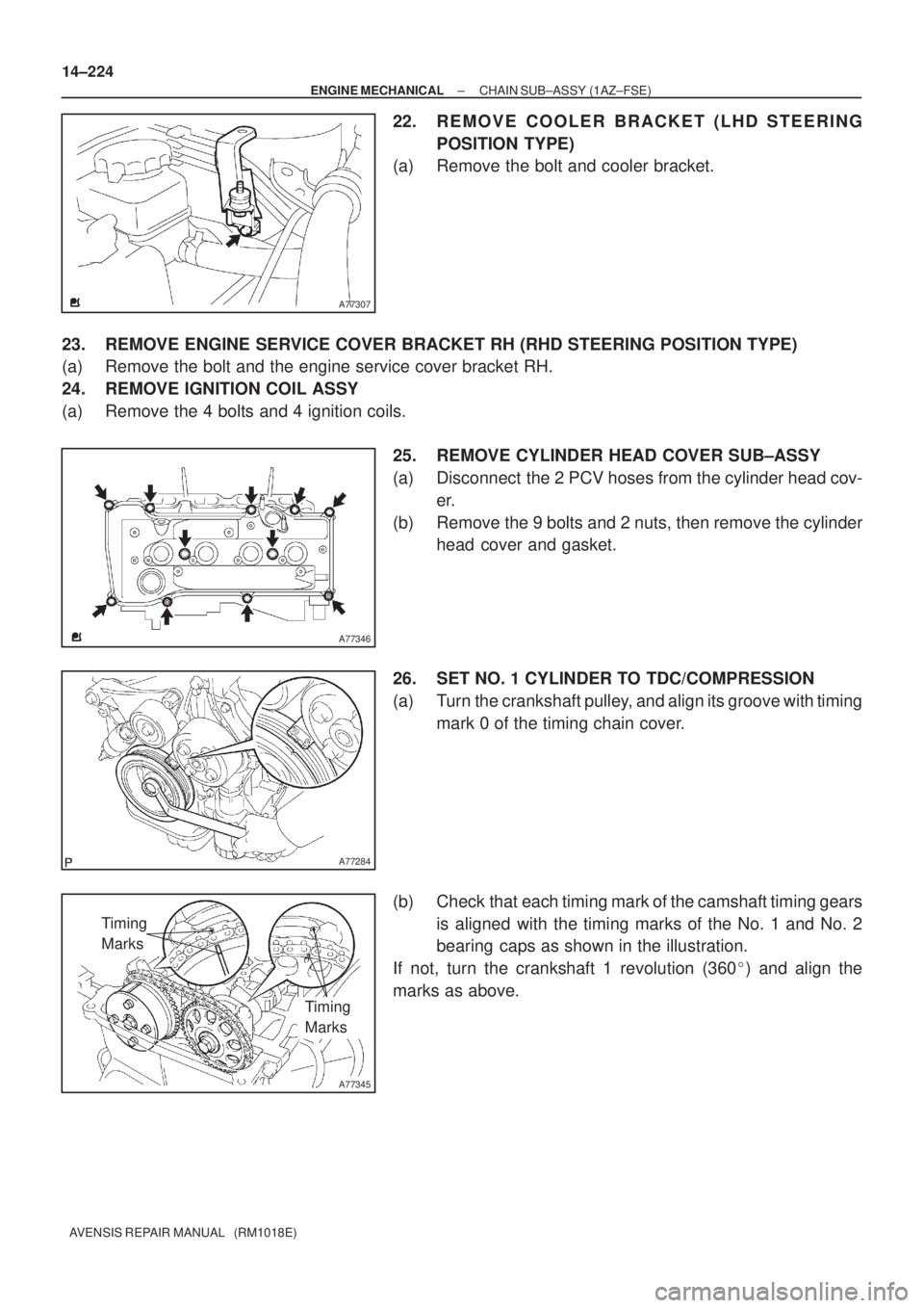 TOYOTA AVENSIS 2005  Service Repair Manual A77307
A77346
A77284
A77345
Timing 
Marks
Timing 
Marks 14±224
± ENGINE MECHANICALCHAIN SUB±ASSY (1AZ±FSE)
AVENSIS REPAIR MANUAL   (RM1018E)
22. REMOVE COOLER BRACKET (LHD STEERING
POSITION TYPE)
