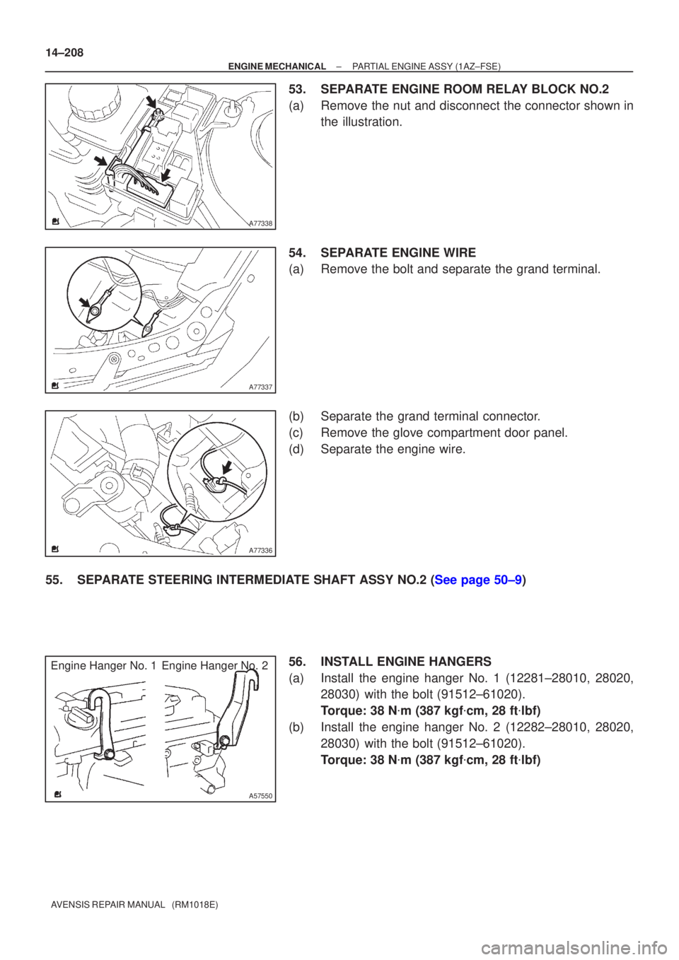 TOYOTA AVENSIS 2005  Service Repair Manual A77338
A77337
A77336
A57550
Engine Hanger No. 1Engine Hanger No. 2
14±208
±
ENGINE MECHANICAL PARTIAL ENGINE ASSY(1AZ±FSE)
AVENSIS REPAIR MANUAL   (RM1018E)
53.SEPARATE ENGINE ROOM RELAY BLOCK NO.2