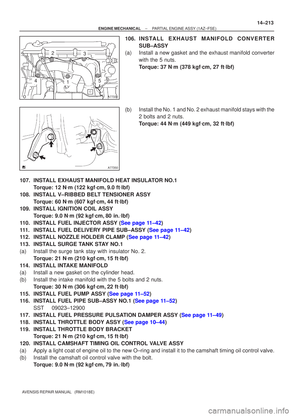 TOYOTA AVENSIS 2005 Service Repair Manual A77332
23
145
A77350
±
ENGINE MECHANICAL PARTIAL ENGINE ASSY(1AZ±FSE)
14±213
AVENSIS REPAIR MANUAL (RM1018E)
106.INSTALL EXHAUST MANIFOLD CONVERTER
SUB±ASSY
(a)Install a new gasket and the exhau TOYOTA AVENSIS 2005 Service Repair Manual A77332
23
145
A77350
±
ENGINE MECHANICAL PARTIAL ENGINE ASSY(1AZ±FSE)
14±213
AVENSIS REPAIR MANUAL (RM1018E)
106.INSTALL EXHAUST MANIFOLD CONVERTER
SUB±ASSY
(a)Install a new gasket and the exhau