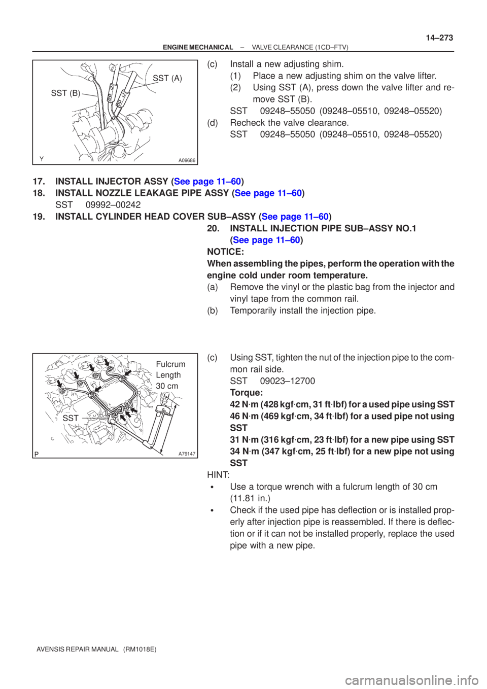 TOYOTA AVENSIS 2005 Service Repair Manual SST (A)
SST (B)
A09686
A79147
Fulcrum
Length
30 cm
SST
±
ENGINE MECHANICAL VALVE CLEARANCE(1CD±FTV)
14±273
AVENSIS REPAIR MANUAL (RM1018E)
(c)Install a new adjusting shim.
(1)Place a new adjust TOYOTA AVENSIS 2005 Service Repair Manual SST (A)
SST (B)
A09686
A79147
Fulcrum
Length
30 cm
SST
±
ENGINE MECHANICAL VALVE CLEARANCE(1CD±FTV)
14±273
AVENSIS REPAIR MANUAL (RM1018E)
(c)Install a new adjusting shim.
(1)Place a new adjust