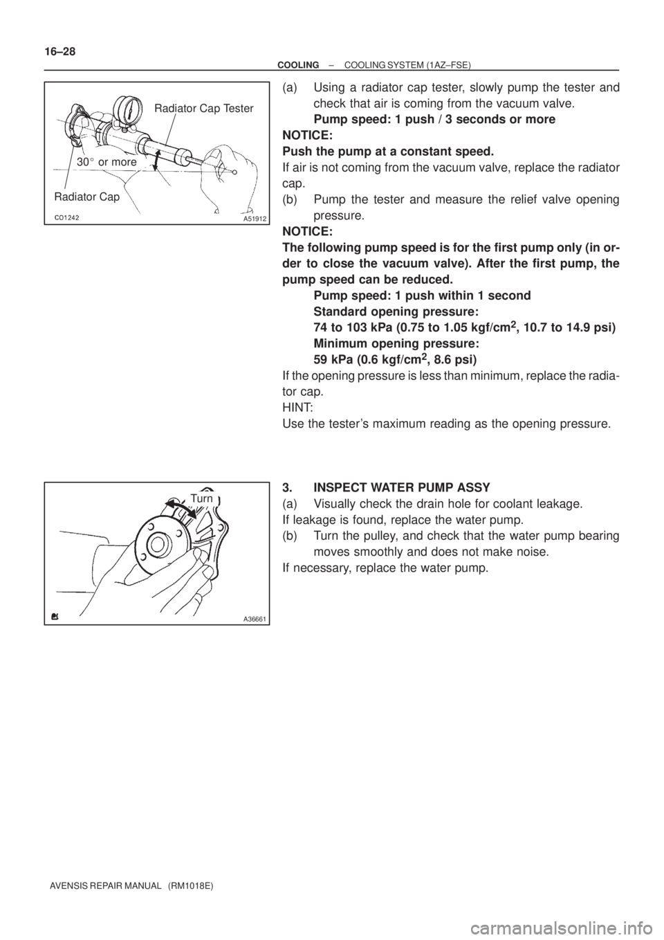 TOYOTA AVENSIS 2005 Service Repair Manual Radiator CapRadiator Cap Tester
30 or more
A51912
A36661
Turn 16±28
± COOLINGCOOLING SYSTEM (1AZ±FSE)
AVENSIS REPAIR MANUAL (RM1018E)
(a) Using a radiator cap tester, slowly pump the tester and
TOYOTA AVENSIS 2005 Service Repair Manual Radiator CapRadiator Cap Tester
30 or more
A51912
A36661
Turn 16±28
± COOLINGCOOLING SYSTEM (1AZ±FSE)
AVENSIS REPAIR MANUAL (RM1018E)
(a) Using a radiator cap tester, slowly pump the tester and