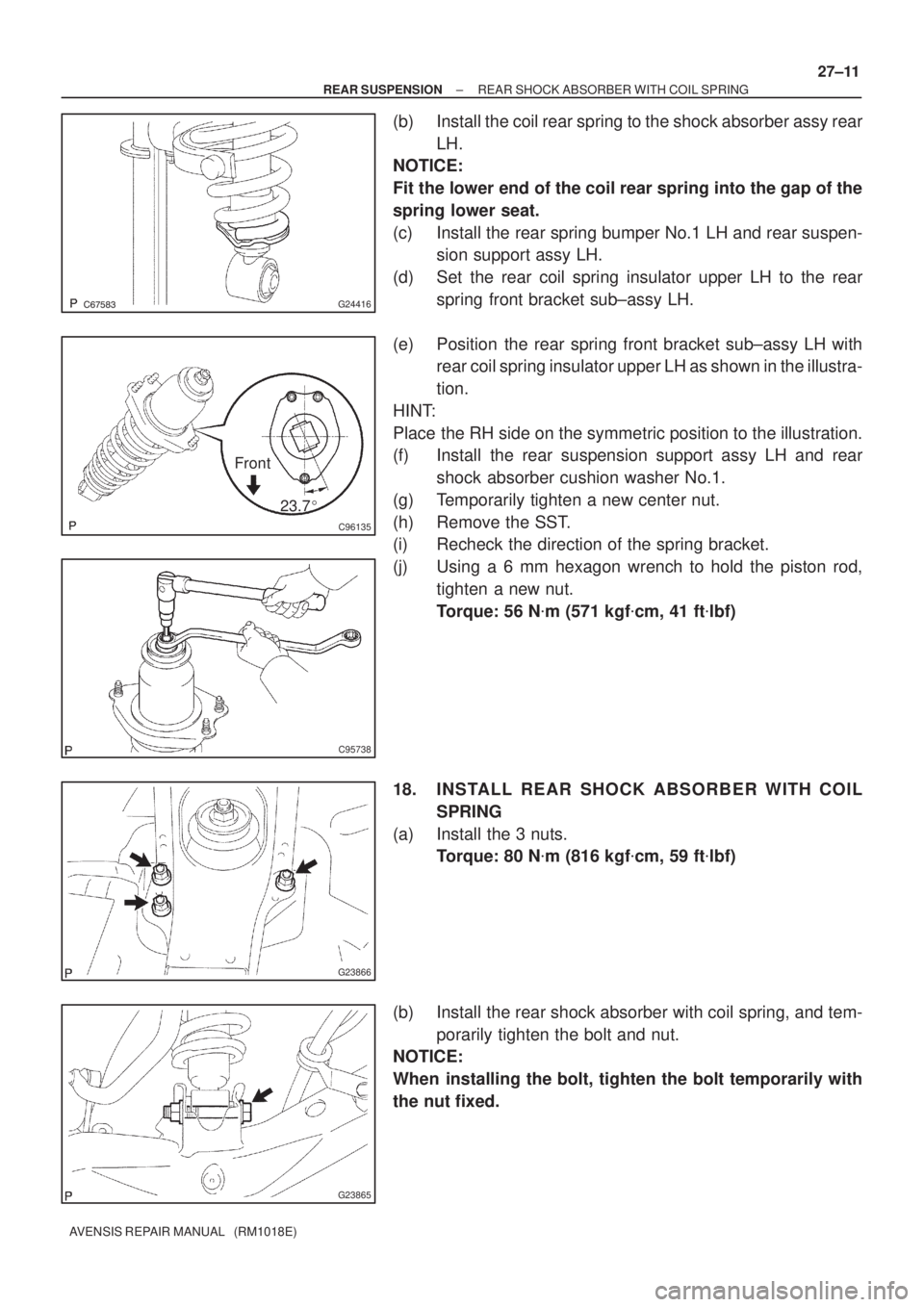 TOYOTA AVENSIS 2005 Service Repair Manual G24416
C96135
Front
23.7
C95738
G23866
G23865
± REAR SUSPENSIONREAR SHOCK ABSORBER WITH COIL SPRING
27±11
AVENSIS REPAIR MANUAL (RM1018E)
(b) Install the coil rear spring to the shock absor TOYOTA AVENSIS 2005 Service Repair Manual G24416
C96135
Front
23.7
C95738
G23866
G23865
± REAR SUSPENSIONREAR SHOCK ABSORBER WITH COIL SPRING
27±11
AVENSIS REPAIR MANUAL (RM1018E)
(b) Install the coil rear spring to the shock absor
