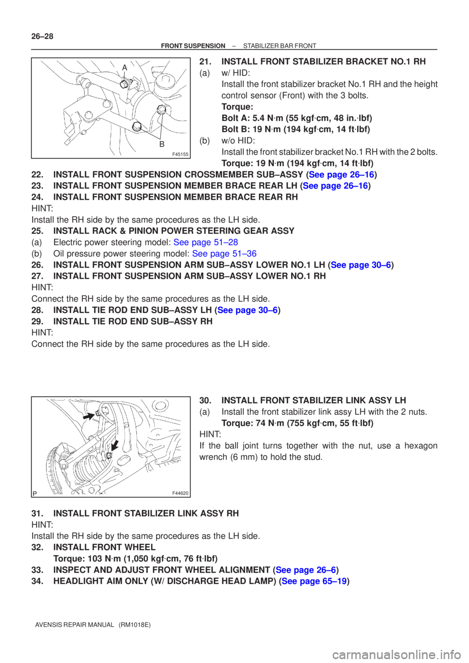 TOYOTA AVENSIS 2005 Service Repair Manual F45155
A
B
F44620
26±28
±
FRONT SUSPENSION STABILIZER BAR FRONT
AVENSIS REPAIR MANUAL (RM1018E)
21. INSTALL FRONT STABILIZER BRACKET NO.1 RH
(a) w/ HID: Install the front stabilizer bracket No.1 R TOYOTA AVENSIS 2005 Service Repair Manual F45155
A
B
F44620
26±28
±
FRONT SUSPENSION STABILIZER BAR FRONT
AVENSIS REPAIR MANUAL (RM1018E)
21. INSTALL FRONT STABILIZER BRACKET NO.1 RH
(a) w/ HID: Install the front stabilizer bracket No.1 R