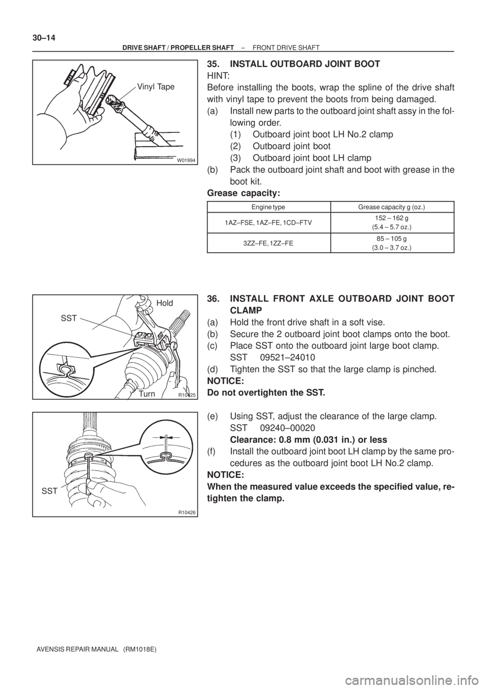 TOYOTA AVENSIS 2005  Service Repair Manual W01994
Vinyl Tape
R10425
SSTHold
Turn
R10426
SST
30±14
± DRIVE SHAFT / PROPELLER SHAFTFRONT DRIVE SHAFT
AVENSIS REPAIR MANUAL   (RM1018E)
35. INSTALL OUTBOARD JOINT BOOT
HINT:
Before installing the 