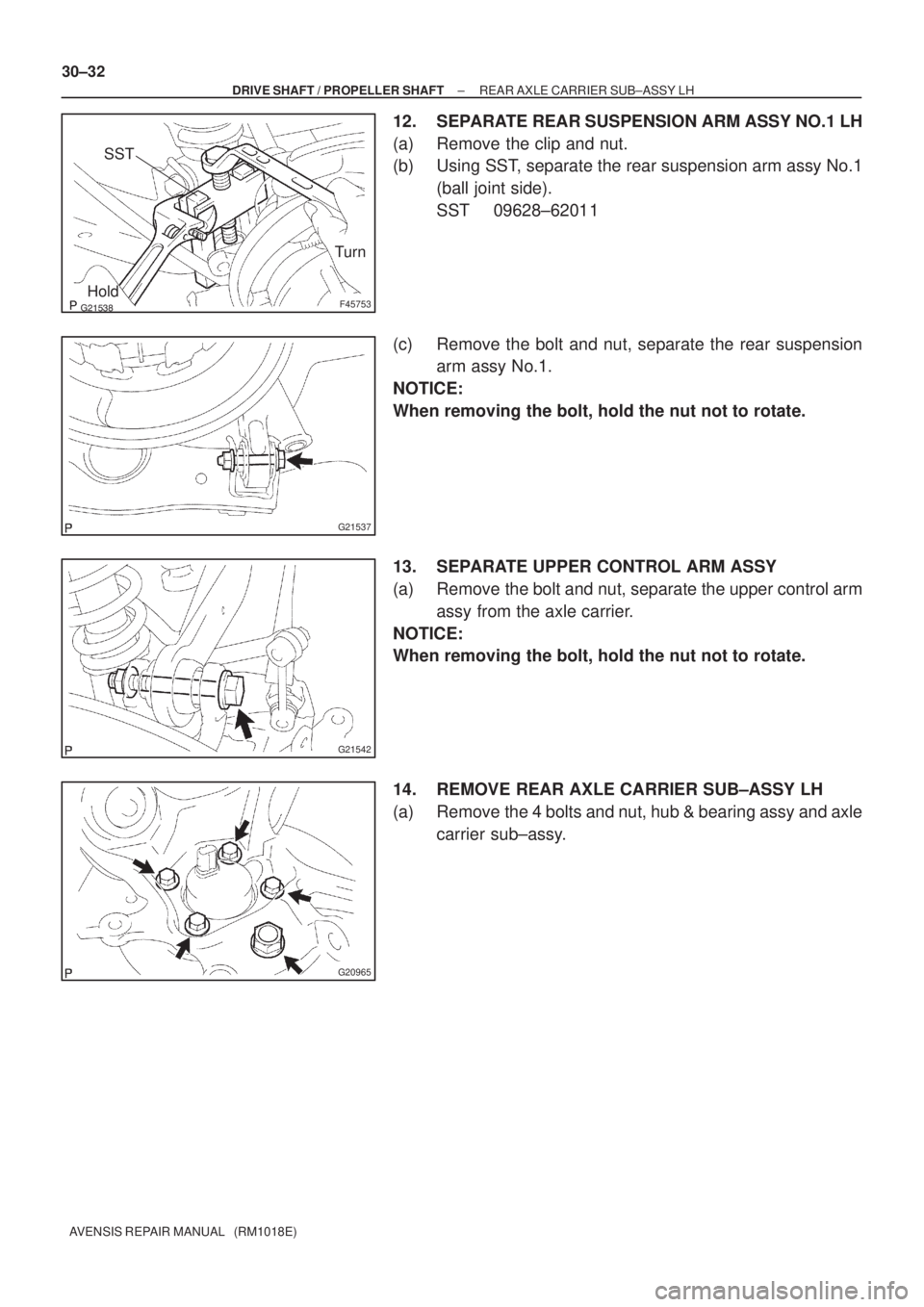 TOYOTA AVENSIS 2005  Service Repair Manual F45753HoldTurn
SST
G21537
G21542
G20965
30±32
± DRIVE SHAFT / PROPELLER SHAFTREAR AXLE CARRIER SUB±ASSY LH
AVENSIS REPAIR MANUAL   (RM1018E)
12. SEPARATE REAR SUSPENSION ARM ASSY NO.1 LH
(a) 