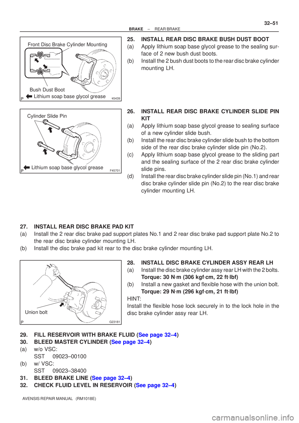TOYOTA AVENSIS 2005 Service Repair Manual F45439
Front Disc Brake Cylinder MountingBush Dust Boot
Lithium soap base glycol grease
F45701
Cylinder Slide Pin
Lithium soap base glycol grease
G23181
Union bolt
±
BRAKE REAR BRAKE
32±51
AVENSIS R TOYOTA AVENSIS 2005 Service Repair Manual F45439
Front Disc Brake Cylinder MountingBush Dust Boot
Lithium soap base glycol grease
F45701
Cylinder Slide Pin
Lithium soap base glycol grease
G23181
Union bolt
±
BRAKE REAR BRAKE
32±51
AVENSIS R