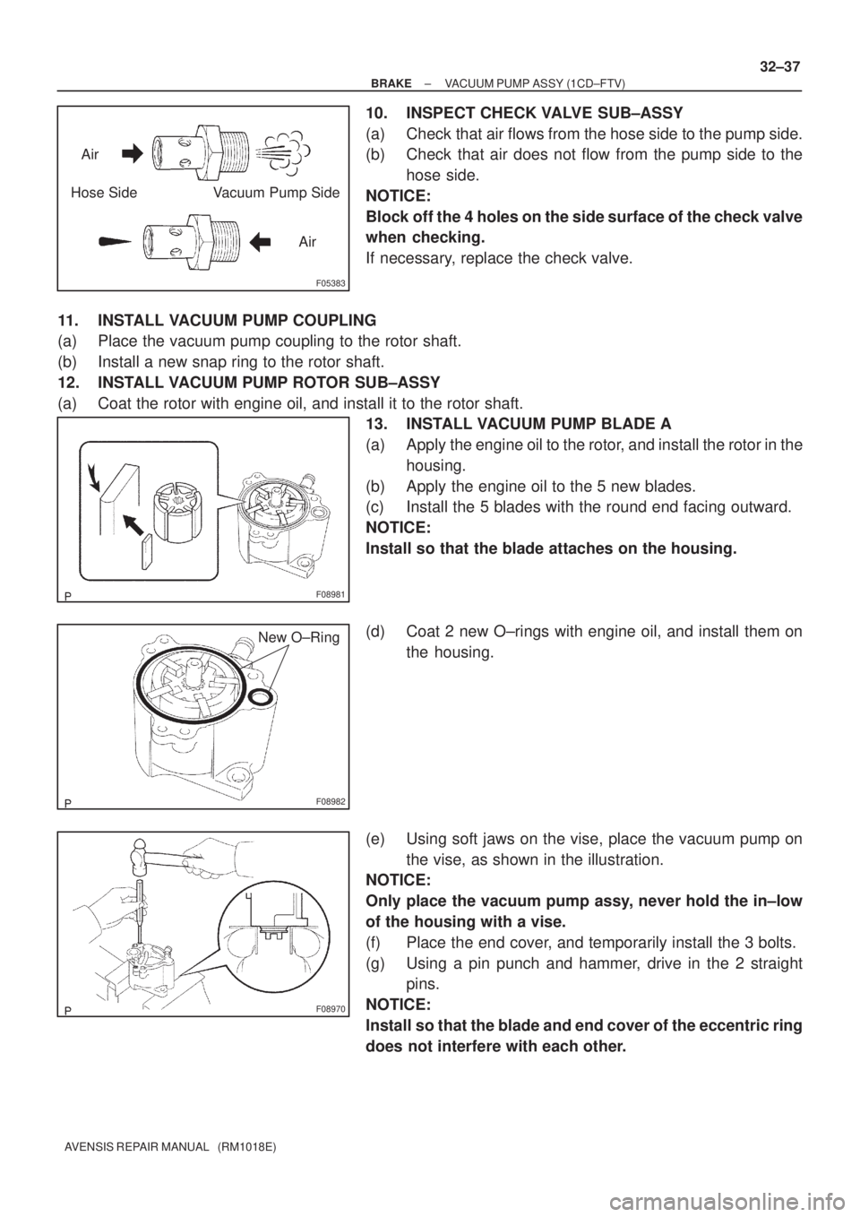TOYOTA AVENSIS 2005 Service Repair Manual F05383
Air
Hose Side Vacuum Pump Side
Air
F08981
F08982
New O±Ring
F08970
± BRAKEVACUUM PUMP ASSY (1CD±FTV)
32±37
AVENSIS REPAIR MANUAL (RM1018E)
10. INSPECT CHECK VALVE SUB±ASSY
(a) Check tha TOYOTA AVENSIS 2005 Service Repair Manual F05383
Air
Hose Side Vacuum Pump Side
Air
F08981
F08982
New O±Ring
F08970
± BRAKEVACUUM PUMP ASSY (1CD±FTV)
32±37
AVENSIS REPAIR MANUAL (RM1018E)
10. INSPECT CHECK VALVE SUB±ASSY
(a) Check tha