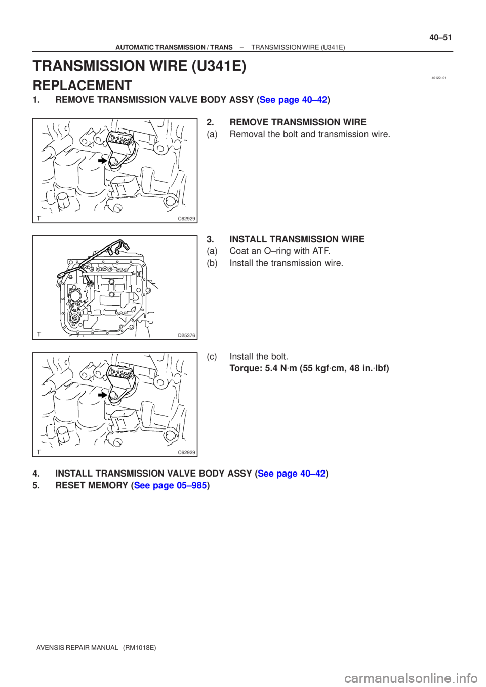 TOYOTA AVENSIS 2005  Service Repair Manual 40122±01
C62929
D25376
C62929
±
AUTOMATIC TRANSMISSION / TRANS TRANSMISSION WIRE (U341E)
40±51
AVENSIS REPAIR MANUAL   (RM1018E)
TRANSMISSION WIRE (U341E)
REPLACEMENT
1.REMOVE TRANSMISSION VALVE BO