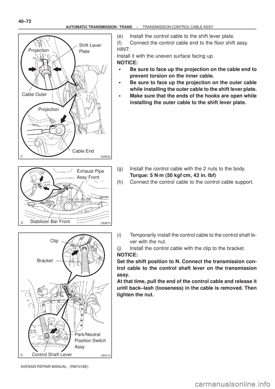 TOYOTA AVENSIS 2005 Service Repair Manual D28032
Shift Lever
Plate
Projection
Cable Outer
Projection
Cable End
C83873
Exhaust Pipe
Assy Front
Stabilizer Bar Front
C83114
Clip
Bracket
Park/Neutral
Position Switch
Assy
Control Shaft Lever
4 TOYOTA AVENSIS 2005 Service Repair Manual D28032
Shift Lever
Plate
Projection
Cable Outer
Projection
Cable End
C83873
Exhaust Pipe
Assy Front
Stabilizer Bar Front
C83114
Clip
Bracket
Park/Neutral
Position Switch
Assy
Control Shaft Lever
4