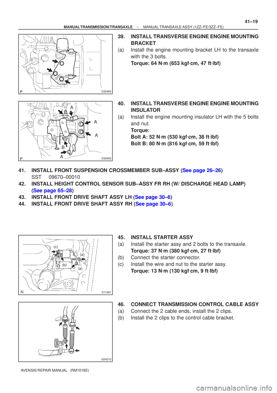 TOYOTA AVENSIS 2005  Service Repair Manual D30484
D30483
A
A
A
A
B
D11561
(a)
(c)
(b)(a)
G24210
±
MANUAL TRANSMISSION/TRANSAXLE MANUAL TRANSAXLE ASSY (1ZZ±FE/3ZZ±FE)
41±19
AVENSIS REPAIR MANUAL   (RM1018E)
39. INSTALL TRANSVERSE ENGINE ENG