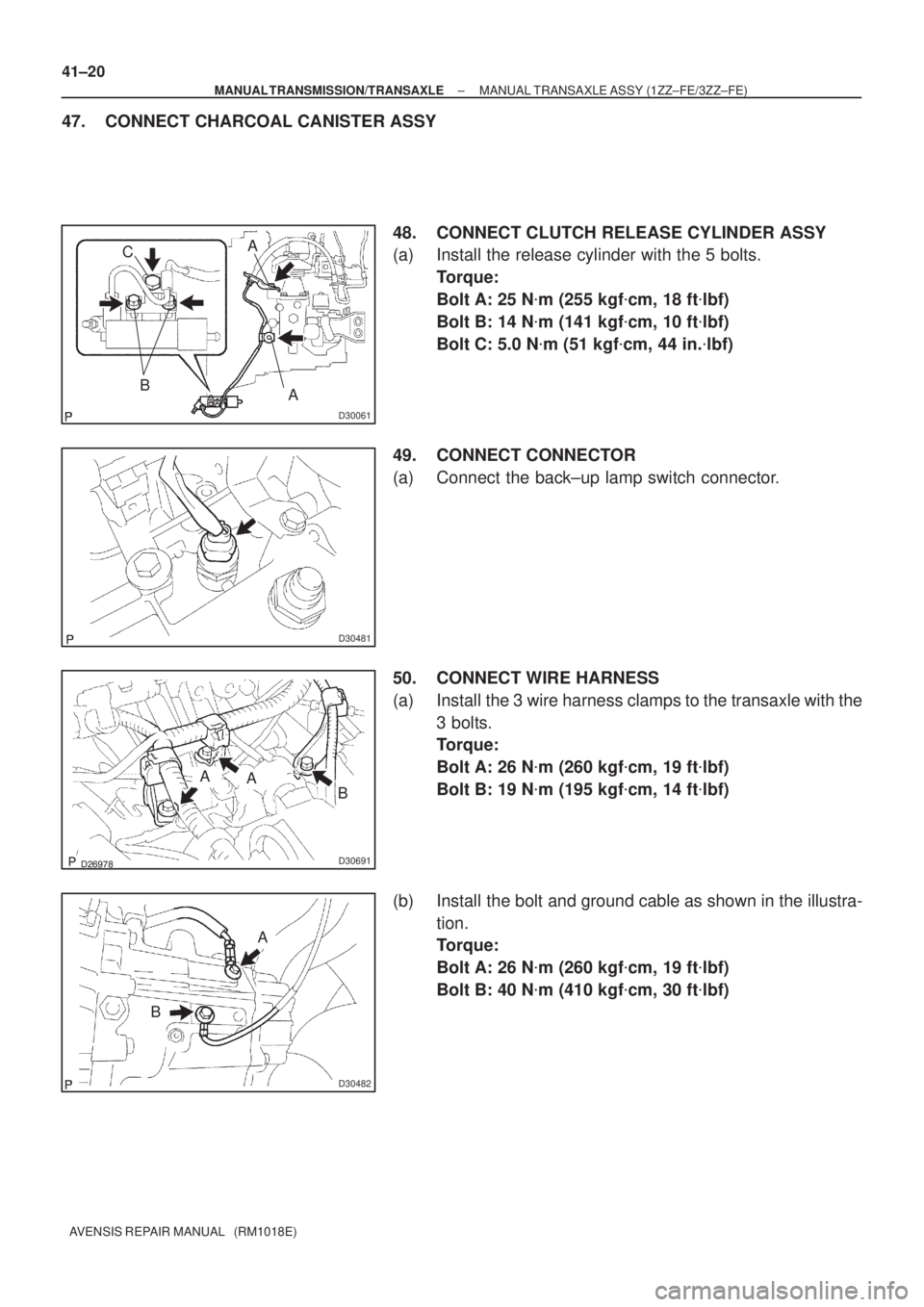 TOYOTA AVENSIS 2005  Service Repair Manual D30061
A
B C
A
D30481
D30691
AA
B
D30482
A
B 41±20
± MANUAL TRANSMISSION/TRANSAXLEMANUAL TRANSAXLE ASSY (1ZZ±FE/3ZZ±FE)
AVENSIS REPAIR MANUAL   (RM1018E)
47. CONNECT CHARCOAL CANISTER ASSY
4