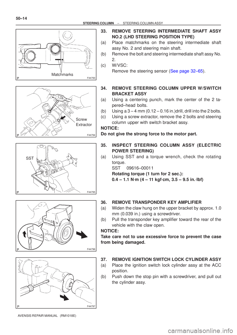 TOYOTA AVENSIS 2005 Service Repair Manual F44793Matchmarks
F44794
Screw
Extractor
F44795
SST
F44796
F44797
50±14
±
STEERING COLUMN STEERING COLUMN ASSY
AVENSIS REPAIR MANUAL (RM1018E)
33. REMOVE STEERING INTERMEDIATE SHAFT ASSY NO.2 (LHD TOYOTA AVENSIS 2005 Service Repair Manual F44793Matchmarks
F44794
Screw
Extractor
F44795
SST
F44796
F44797
50±14
±
STEERING COLUMN STEERING COLUMN ASSY
AVENSIS REPAIR MANUAL (RM1018E)
33. REMOVE STEERING INTERMEDIATE SHAFT ASSY NO.2 (LHD