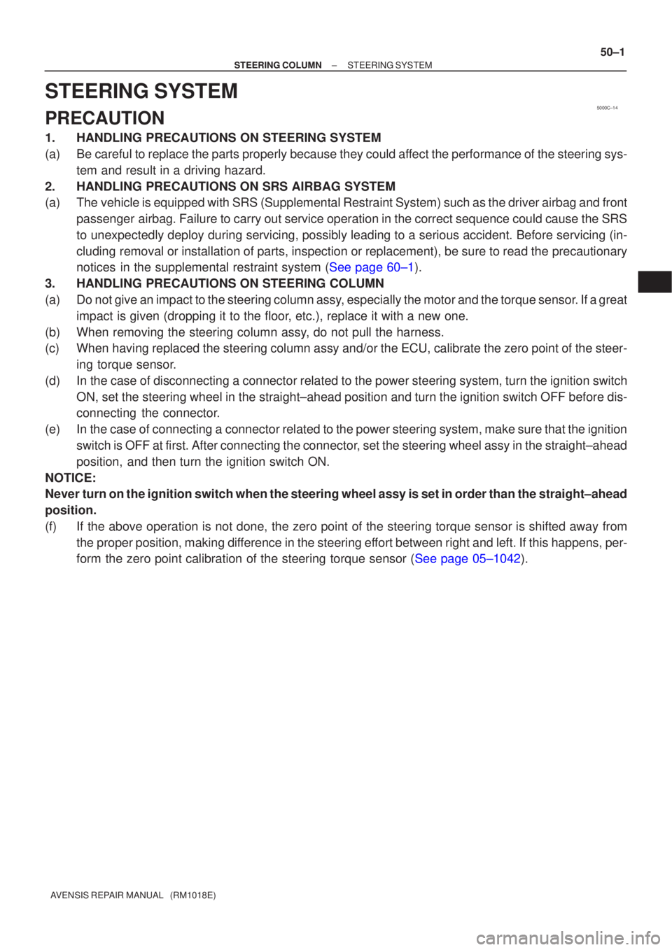 TOYOTA AVENSIS 2005 Service Repair Manual 5000C±14
±
STEERING COLUMN STEERING SYSTEM
50±1
AVENSIS REPAIR MANUAL (RM1018E)
STEERING SYSTEM
PRECAUTION
1. HANDLING PRECAUTIONS ON STEERING SYSTEM
(a) Be careful to replace the parts properly TOYOTA AVENSIS 2005 Service Repair Manual 5000C±14
±
STEERING COLUMN STEERING SYSTEM
50±1
AVENSIS REPAIR MANUAL (RM1018E)
STEERING SYSTEM
PRECAUTION
1. HANDLING PRECAUTIONS ON STEERING SYSTEM
(a) Be careful to replace the parts properly