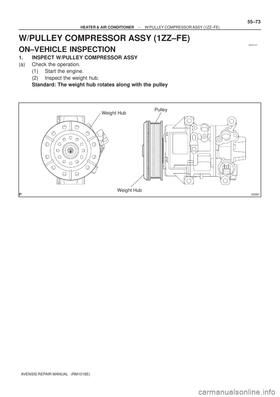 TOYOTA AVENSIS 2005  Service Repair Manual 550YZ±01
I35991
PulleyWeight Hub
Weight Hub
± HEATER & AIR CONDITIONERW/PULLEY COMPRESSOR ASSY (1ZZ±FE)
55±73
AVENSIS REPAIR MANUAL   (RM1018E)
W/PULLEY COMPRESSOR ASSY (1ZZ±FE)
ON±VEHICLE INSPE