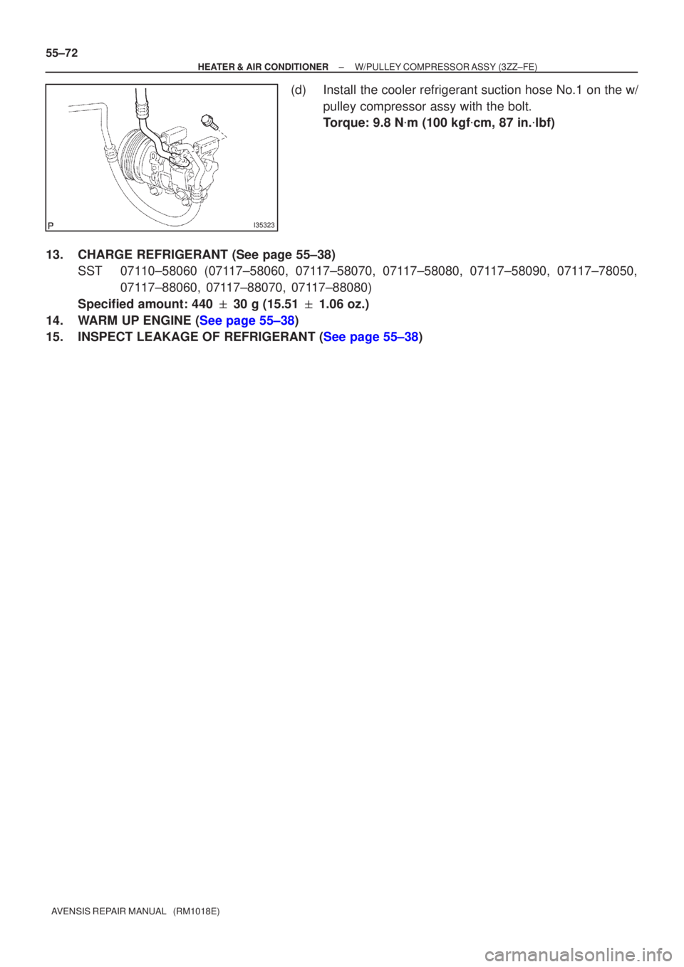 TOYOTA AVENSIS 2005  Service Repair Manual I35323
55±72
±
HEATER & AIR CONDITIONER W/PULLEY COMPRESSOR ASSY (3ZZ±FE)
AVENSIS REPAIR MANUAL   (RM1018E)
(d) Install the cooler refrigerant suction hose No.1 on the w/ pulley compressor assy wit