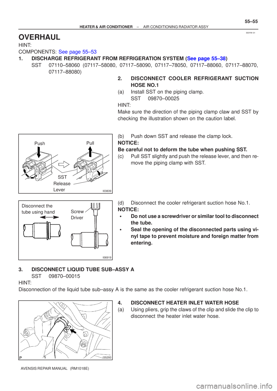 TOYOTA AVENSIS 2005 Service Repair Manual 550YW±01
I03839
PushSST Pull
Release
Lever
I06919
Screw
Driver
Disconnect the
tube using hand
I35293
±
HEATER & AIR CONDITIONER AIR CONDITIONING RADIATOR ASSY
55±55
AVENSIS REPAIR MANUAL (RM1018E TOYOTA AVENSIS 2005 Service Repair Manual 550YW±01
I03839
PushSST Pull
Release
Lever
I06919
Screw
Driver
Disconnect the
tube using hand
I35293
±
HEATER & AIR CONDITIONER AIR CONDITIONING RADIATOR ASSY
55±55
AVENSIS REPAIR MANUAL (RM1018E
