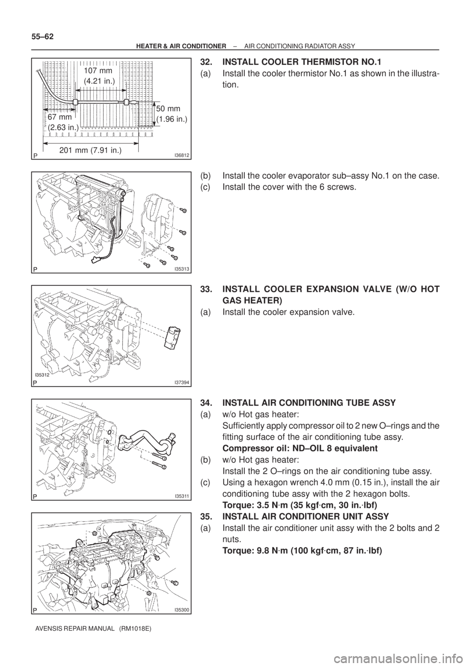 TOYOTA AVENSIS 2005 Service Repair Manual I36812
107 mm
(4.21 in.)
201 mm (7.91 in.)
67 mm
(2.63 in.)
50 mm
(1.96 in.)
I35313
I37394
I35311
I35300
55±62
± HEATER & AIR CONDITIONERAIR CONDITIONING RADIATOR ASSY
AVENSIS REPAIR MANUAL TOYOTA AVENSIS 2005 Service Repair Manual I36812
107 mm
(4.21 in.)
201 mm (7.91 in.)
67 mm
(2.63 in.)
50 mm
(1.96 in.)
I35313
I37394
I35311
I35300
55±62
± HEATER & AIR CONDITIONERAIR CONDITIONING RADIATOR ASSY
AVENSIS REPAIR MANUAL