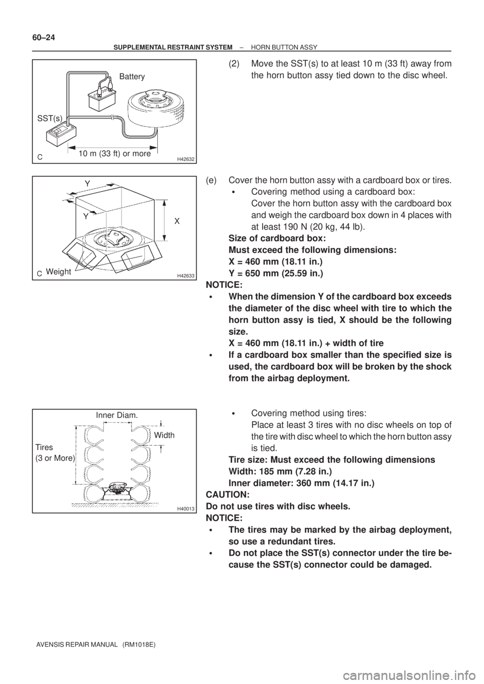 TOYOTA AVENSIS 2005 Service Repair Manual H4263210 m (33 ft) or moreBattery
SST(s)
H42633Weight
X Y
Y
H40013
Inner Diam.
Tires
(3 or More)Width 60±24
± SUPPLEMENTAL RESTRAINT SYSTEMHORN BUTTON ASSY
AVENSIS REPAIR MANUAL (RM1018E)
(2) Move TOYOTA AVENSIS 2005 Service Repair Manual H4263210 m (33 ft) or moreBattery
SST(s)
H42633Weight
X Y
Y
H40013
Inner Diam.
Tires
(3 or More)Width 60±24
± SUPPLEMENTAL RESTRAINT SYSTEMHORN BUTTON ASSY
AVENSIS REPAIR MANUAL (RM1018E)
(2) Move