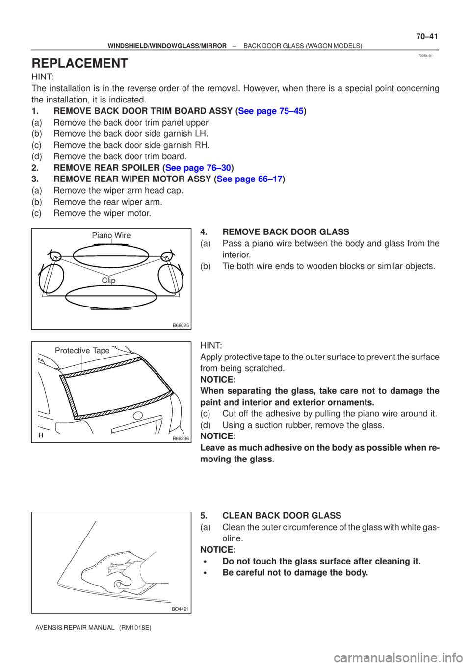 TOYOTA AVENSIS 2005  Service Repair Manual 700TA±01
B68025
Clip
Piano Wire
B69236
Protective Tape
BO4421
±
WINDSHIELD/WINDOWGLASS/MIRROR BACK DOOR GLASS (WAGON MODELS)
70±41
AVENSIS REPAIR MANUAL   (RM1018E)
REPLACEMENT
HINT:
The installati