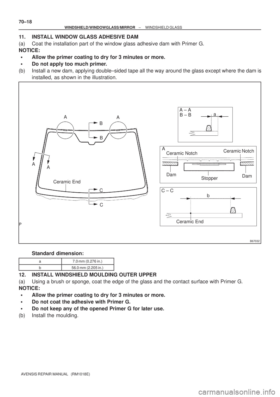 TOYOTA AVENSIS 2005  Service Repair Manual B67032
A
A
B
A
AB
AA ± A
B ± B
Ceramic Notch
Stopper Dam
DamCeramic Notch a
C
C
C ± C
b
Ceramic End
Ceramic End
70±18
± WINDSHIELD/WINDOWGLASS/MIRRORWINDSHIELD GLASS
AVENSIS REPAIR MANUAL   (RM10