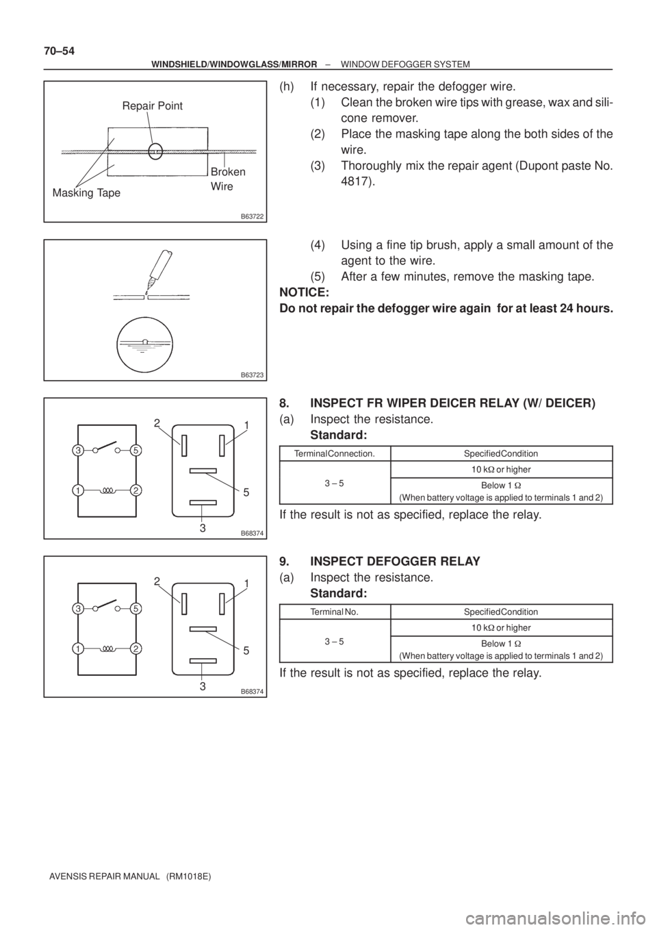 TOYOTA AVENSIS 2005  Service Repair Manual B63722
Repair Point
Broken
Wire
Masking Tape
B63723
B68374
1 2
35
B68374
1 2
35
70±54
± WINDSHIELD/WINDOWGLASS/MIRRORWINDOW DEFOGGER SYSTEM
AVENSIS REPAIR MANUAL   (RM1018E)
(h) If necessary, repair