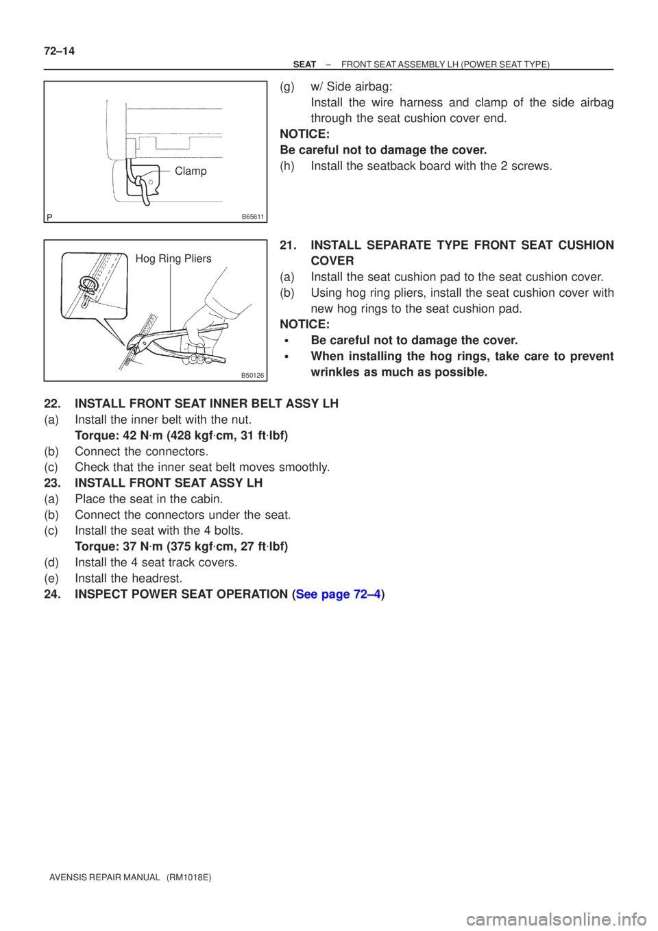 TOYOTA AVENSIS 2005  Service Repair Manual B65611
Clamp
B50126
Hog Ring Pliers
72±14
±
SEAT FRONT SEAT ASSEMBLY LH (POWER SEAT TYPE)
AVENSIS REPAIR MANUAL   (RM1018E)
(g)w/ Side airbag: Install the wire harness and clamp of the side airbag
t