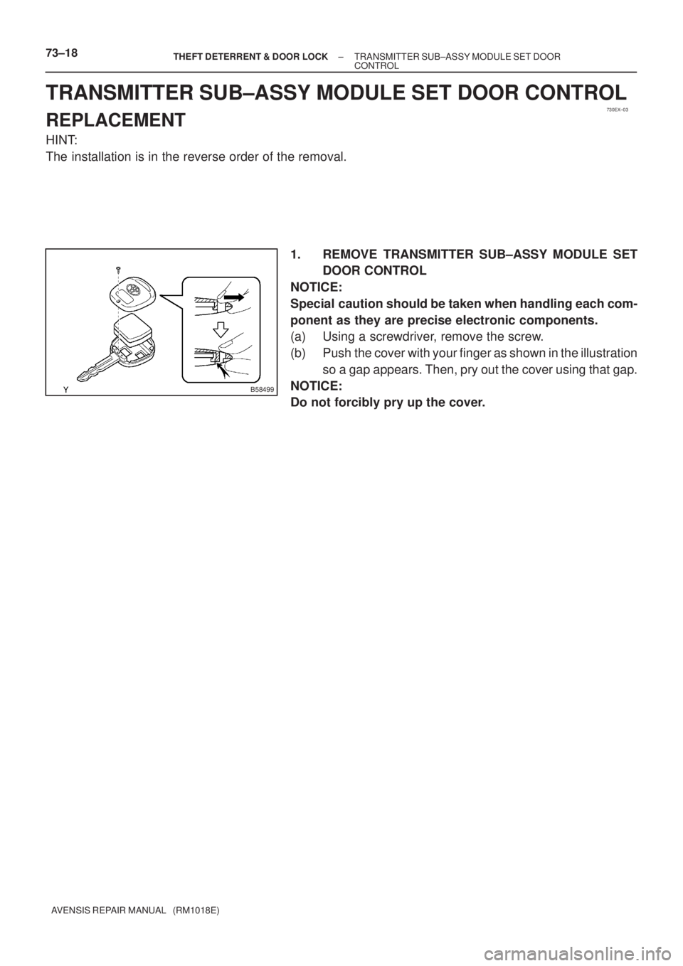 TOYOTA AVENSIS 2005  Service Repair Manual 730EX±03
B58499
73±18± THEFT DETERRENT & DOOR LOCKTRANSMITTER SUB±ASSY MODULE SET DOOR
CONTROL
AVENSIS REPAIR MANUAL   (RM1018E)
TRANSMITTER SUB±ASSY MODULE SET DOOR CONTROL
REPLACEMENT
HINT:
The