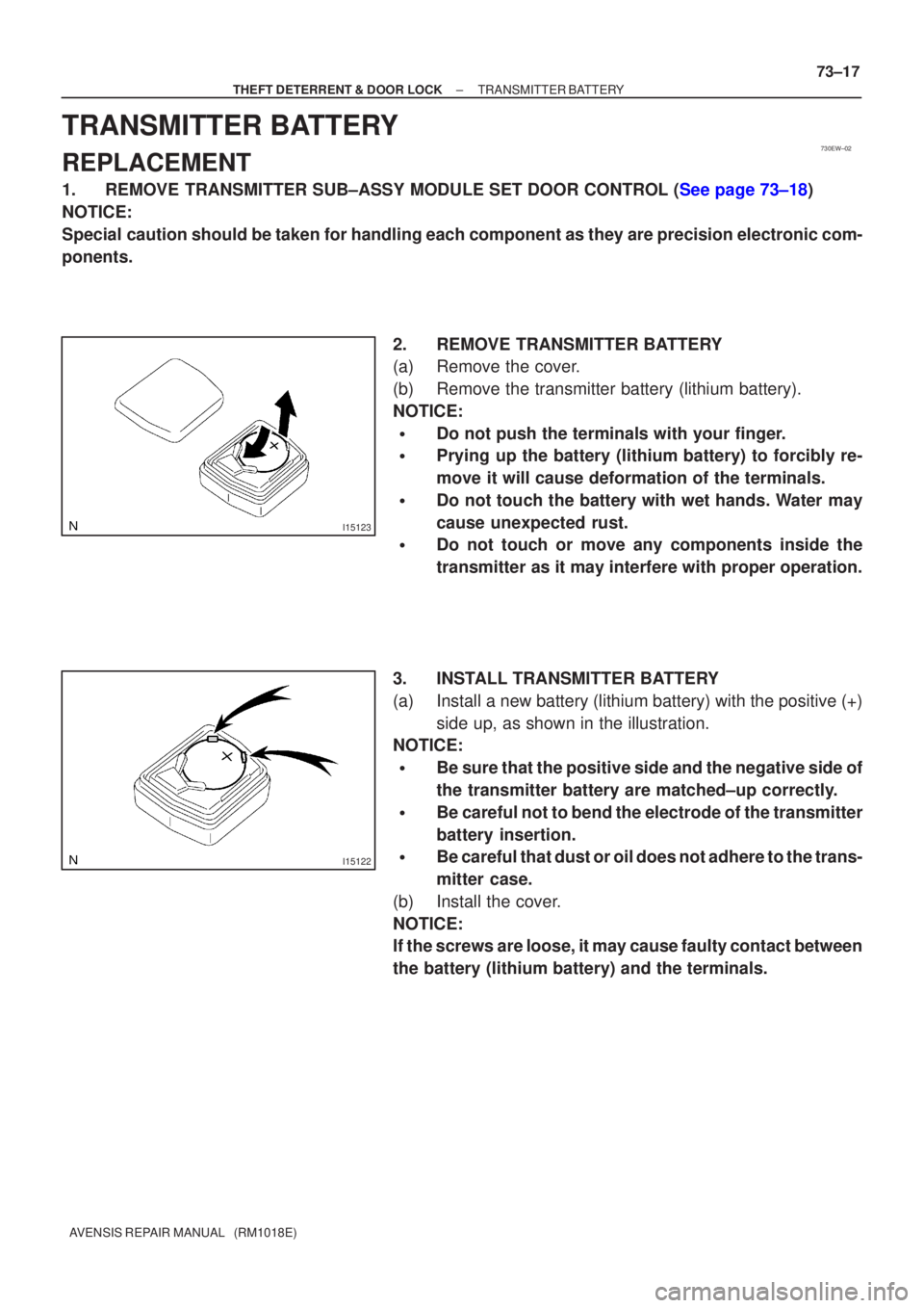 TOYOTA AVENSIS 2005  Service Repair Manual 730EW±02
I15123
I15122
±
THEFT DETERRENT & DOOR LOCK TRANSMITTER BATTERY
73±17
AVENSIS REPAIR MANUAL   (RM1018E)
TRANSMITTER BATTERY
REPLACEMENT
1.REMOVE TRANSMITTER SUB±ASSY MODULE SET DOOR CONTR