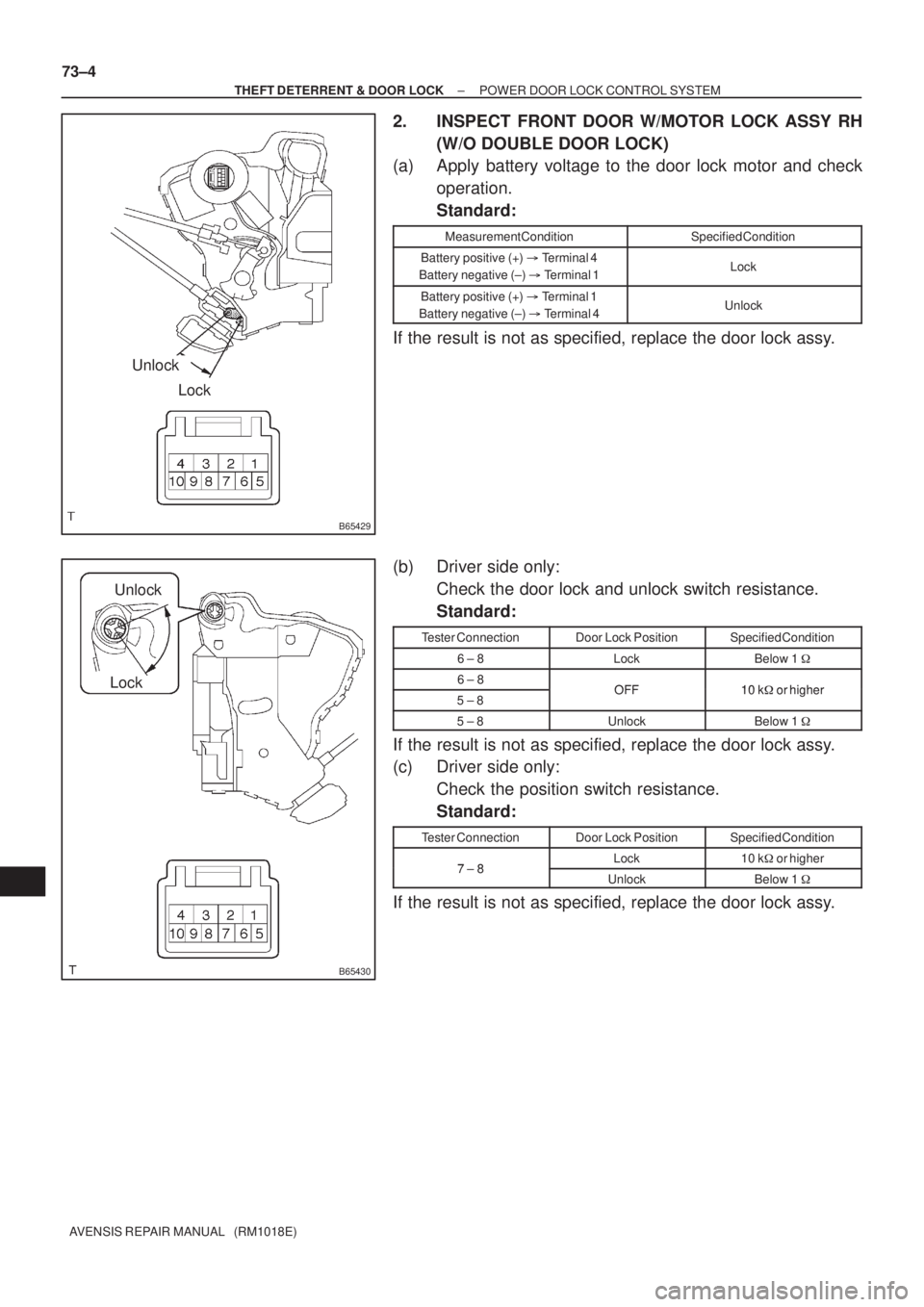 TOYOTA AVENSIS 2005 Service Repair Manual B65429
Unlock
Lock
B65430
Unlock
Lock 73±4
± THEFT DETERRENT & DOOR LOCKPOWER DOOR LOCK CONTROL SYSTEM
AVENSIS REPAIR MANUAL (RM1018E)
2. INSPECT FRONT DOOR W/MOTOR LOCK ASSY RH
(W/O DOUBLE DOOR L TOYOTA AVENSIS 2005 Service Repair Manual B65429
Unlock
Lock
B65430
Unlock
Lock 73±4
± THEFT DETERRENT & DOOR LOCKPOWER DOOR LOCK CONTROL SYSTEM
AVENSIS REPAIR MANUAL (RM1018E)
2. INSPECT FRONT DOOR W/MOTOR LOCK ASSY RH
(W/O DOUBLE DOOR L