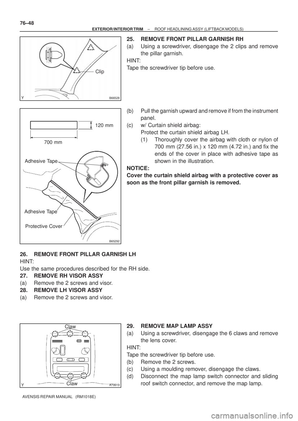 TOYOTA AVENSIS 2005  Service Repair Manual B66528
Clip
B65292
700 mm120 mm
Adhesive Tape
Adhesive Tape
Protective Cover
A79919
Claw
Claw
76±48
± EXTERIOR/INTERIOR TRIMROOF HEADLINING ASSY (LIFTBACK MODELS)
AVENSIS REPAIR MANUAL   (RM1018E)
2